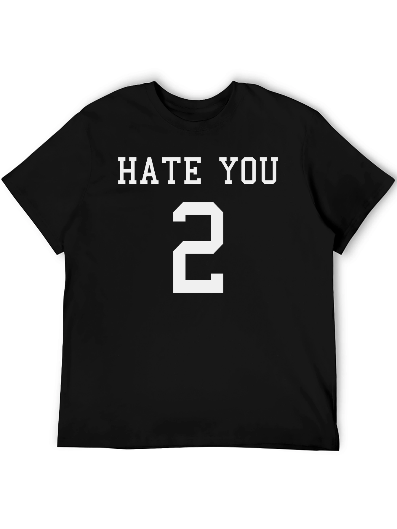 Hate You 2 T-Shirt Funny Sarcastic Tee