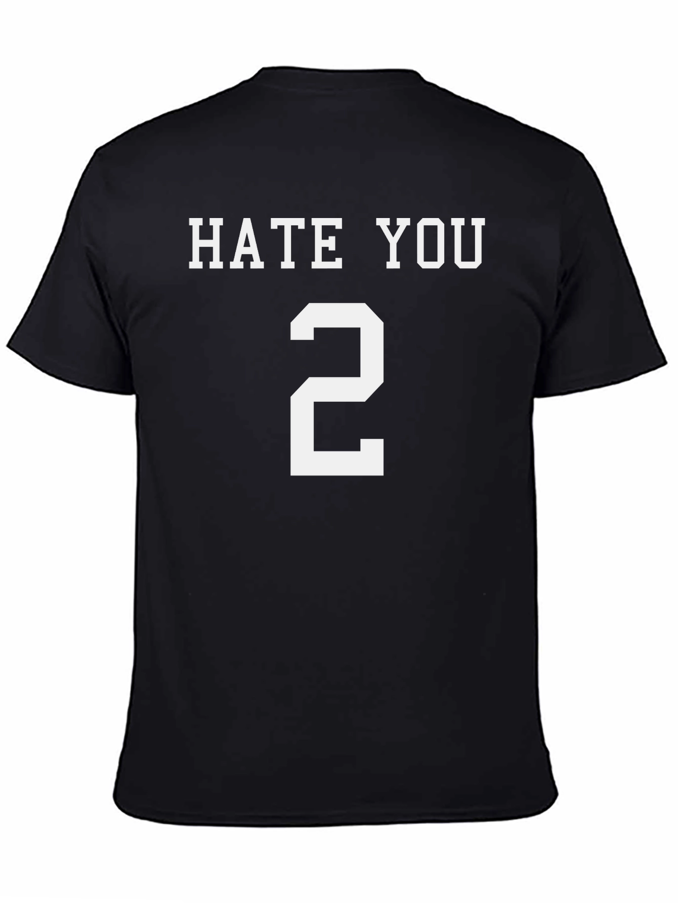 Hate You 2 T-Shirt Funny Sarcastic Tee