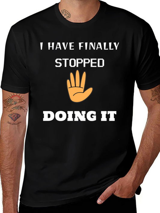 I Have Finally Stopped Doing It T-Shirt