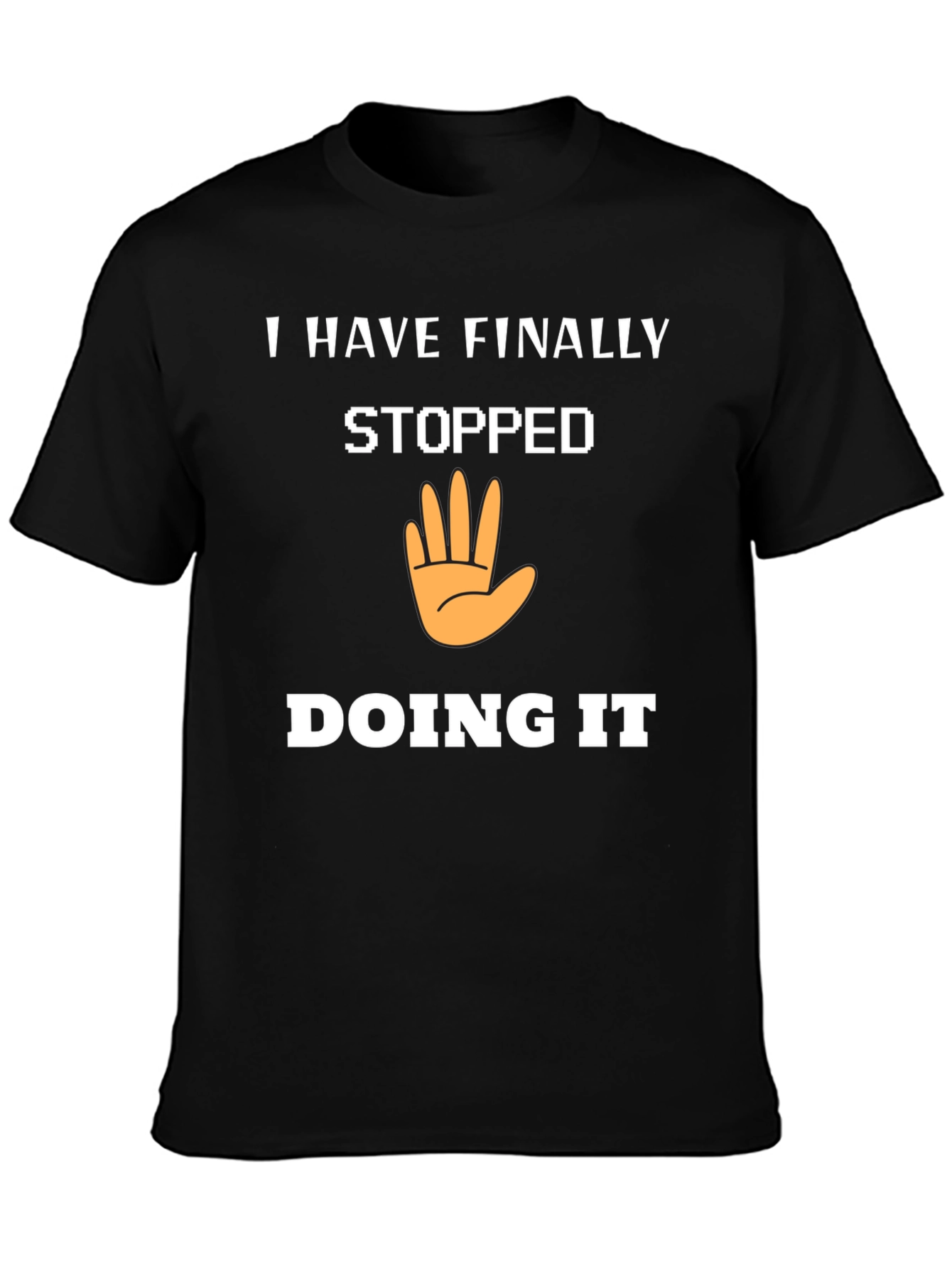 I Have Finally Stopped Doing It T-Shirt