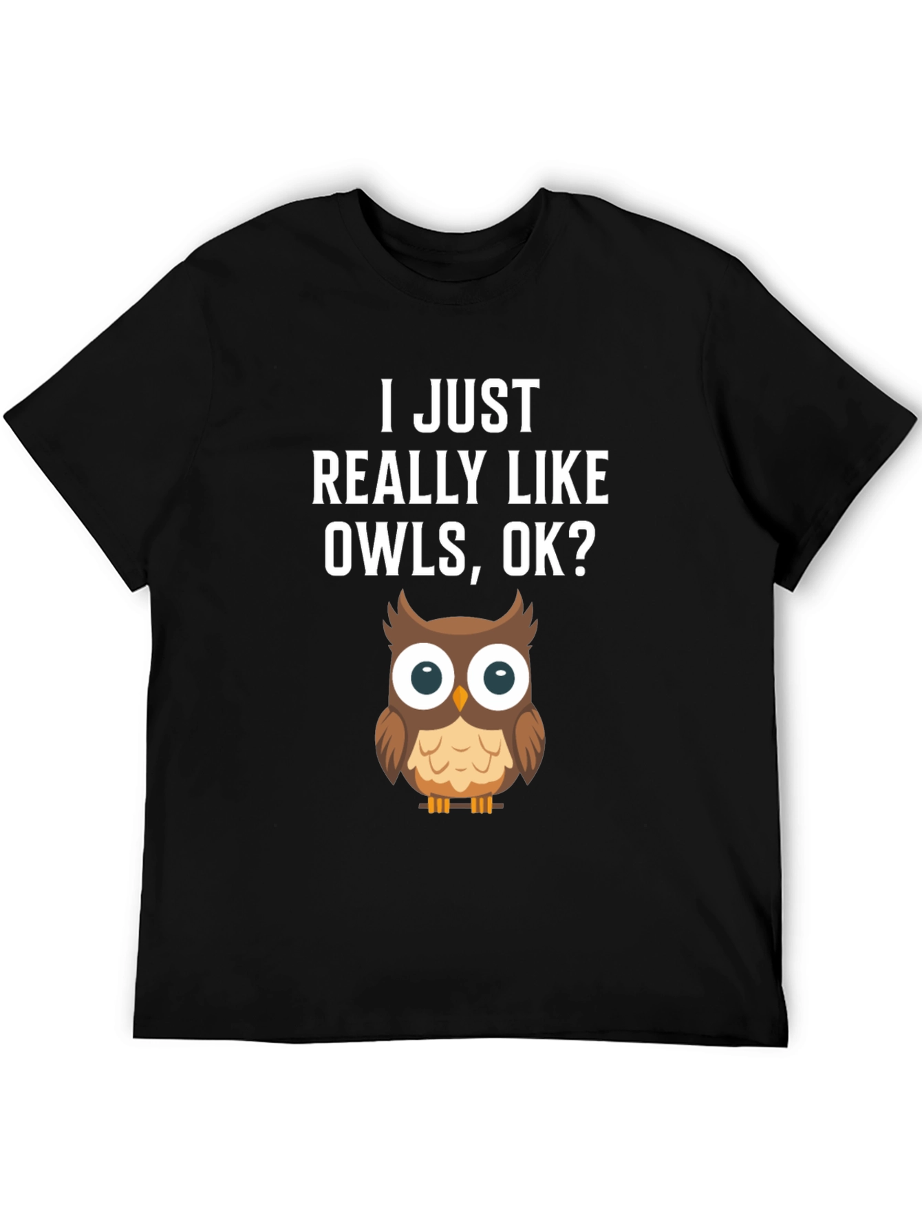 I Just Really Like Owls OK? T-Shirt