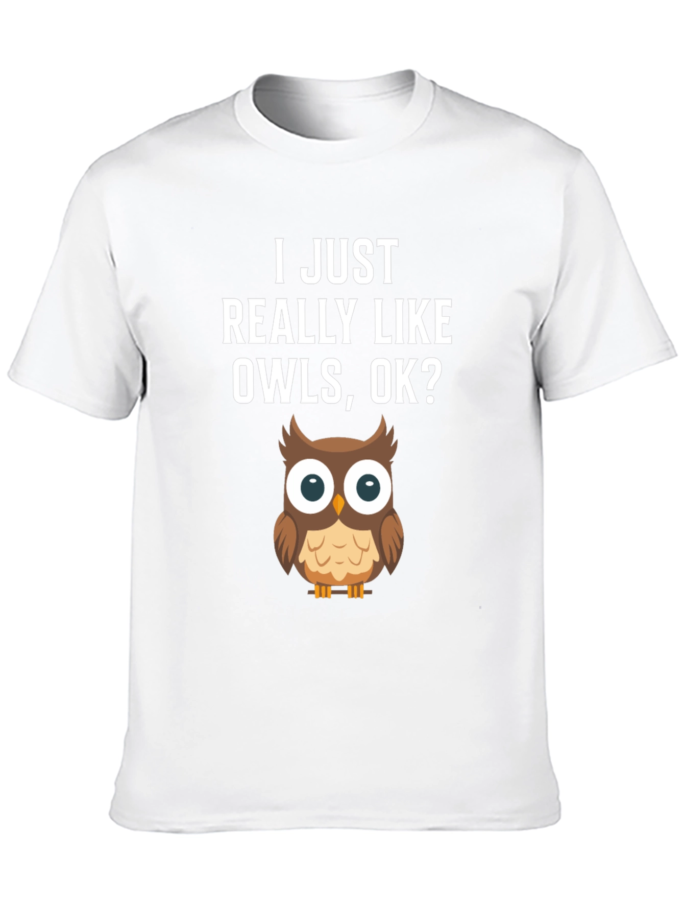 I Just Really Like Owls OK? T-Shirt