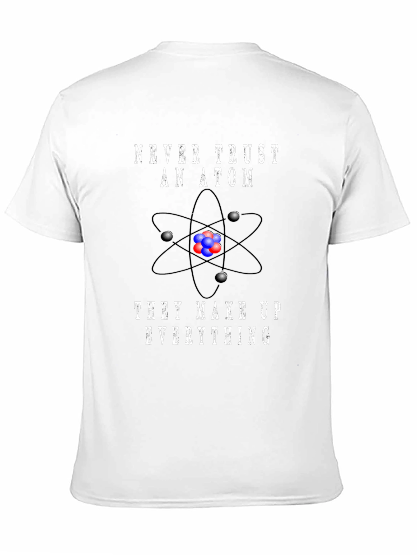Never Trust An Atom Graphic T-Shirt