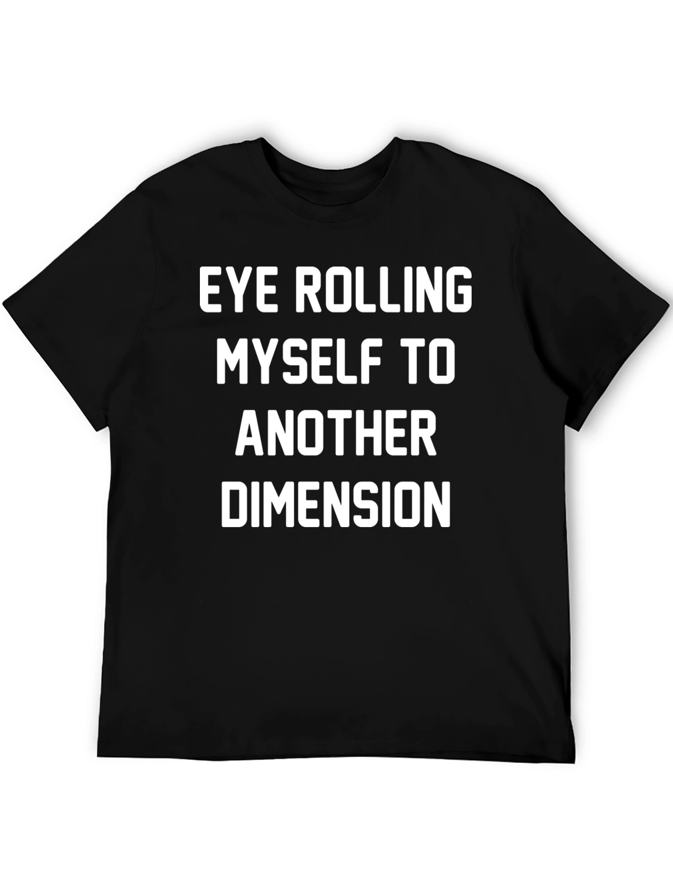 Eye Rolling to Another Dimension Black T-Shirt