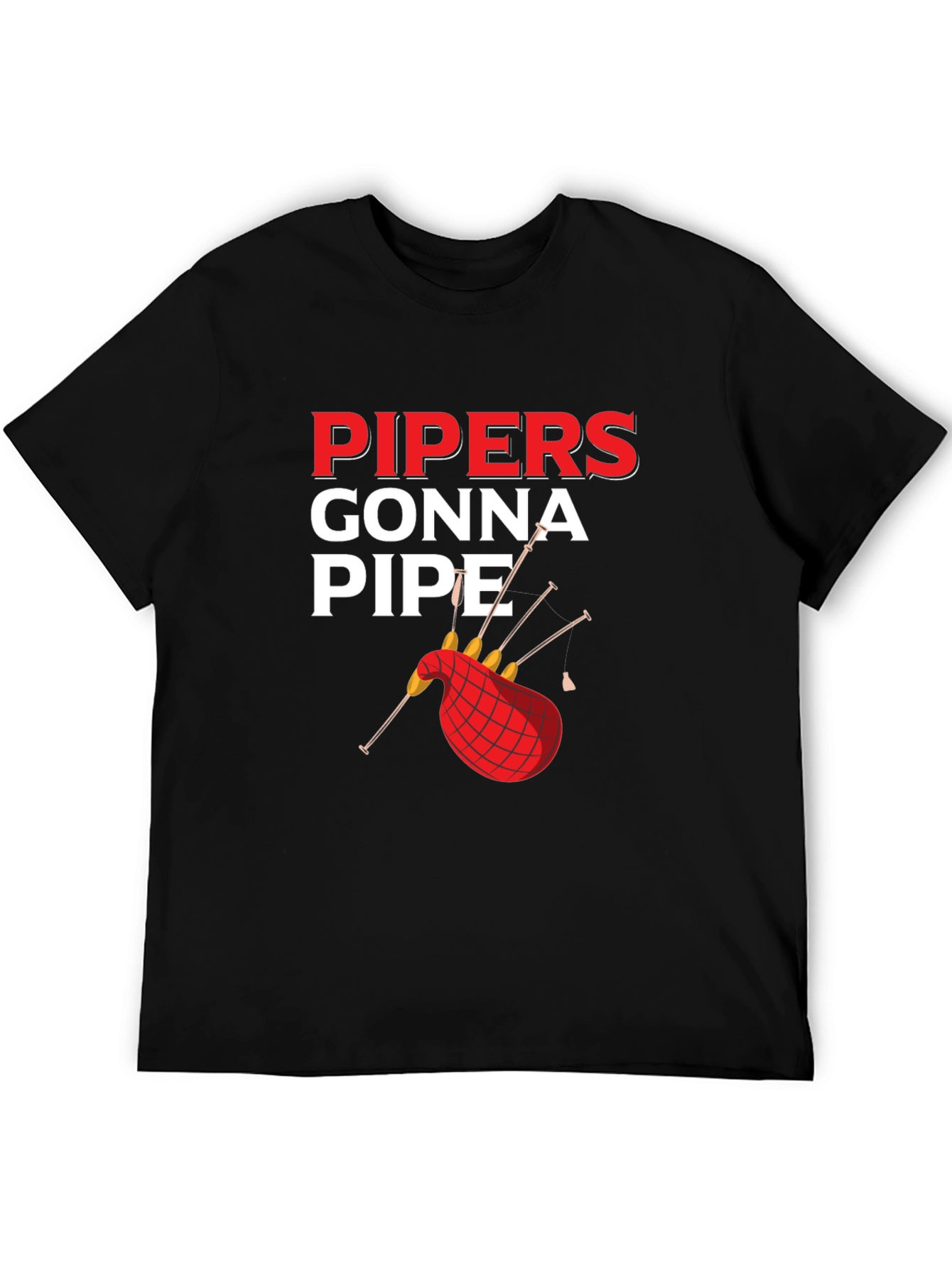 Pipers Gonna Pipe T-Shirt - Bagpipe Humor