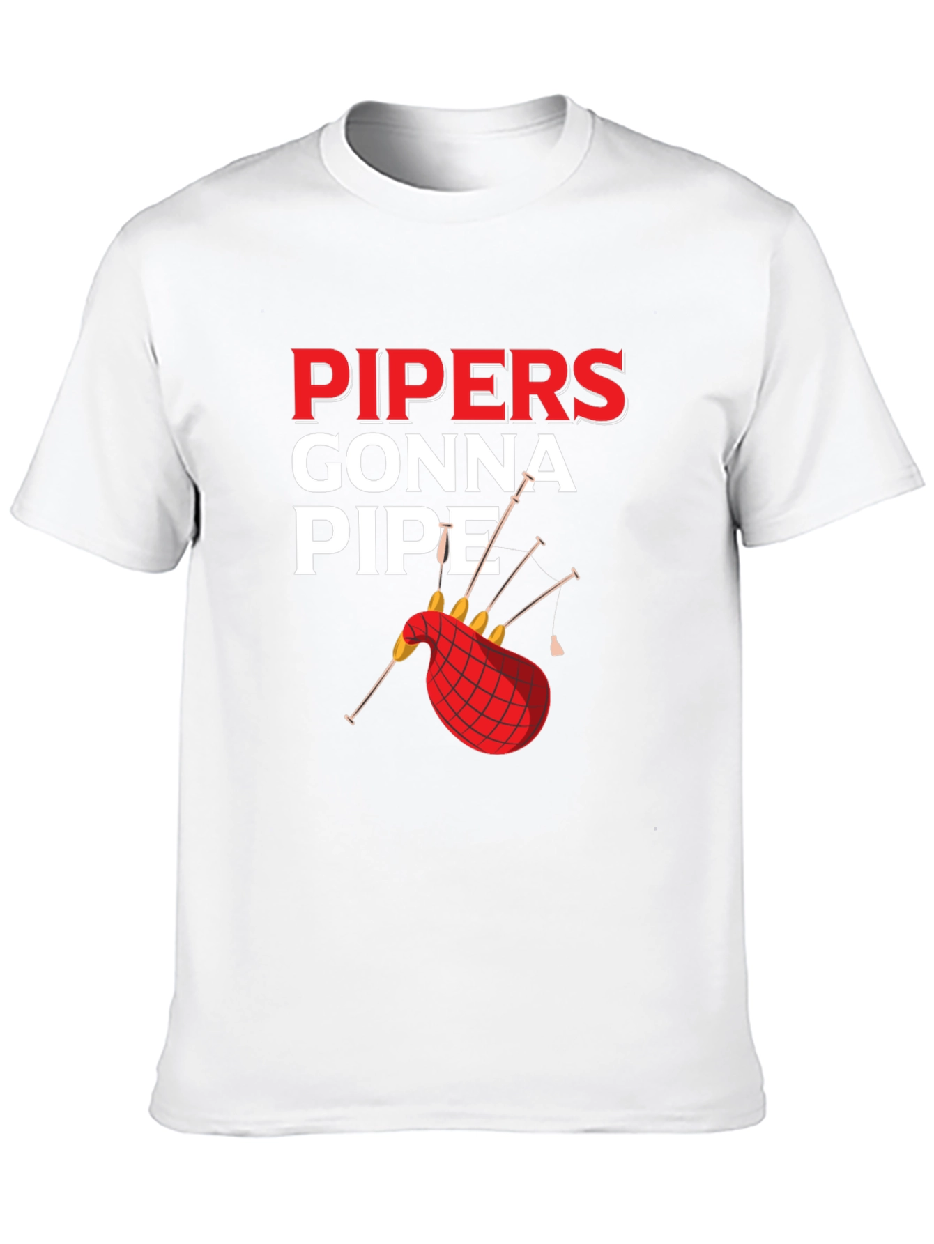 Pipers Gonna Pipe T-Shirt - Bagpipe Humor