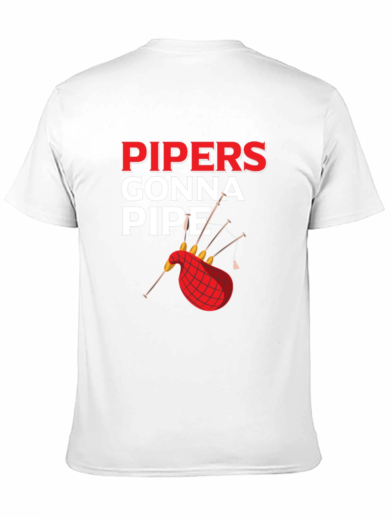 Pipers Gonna Pipe T-Shirt - Bagpipe Humor