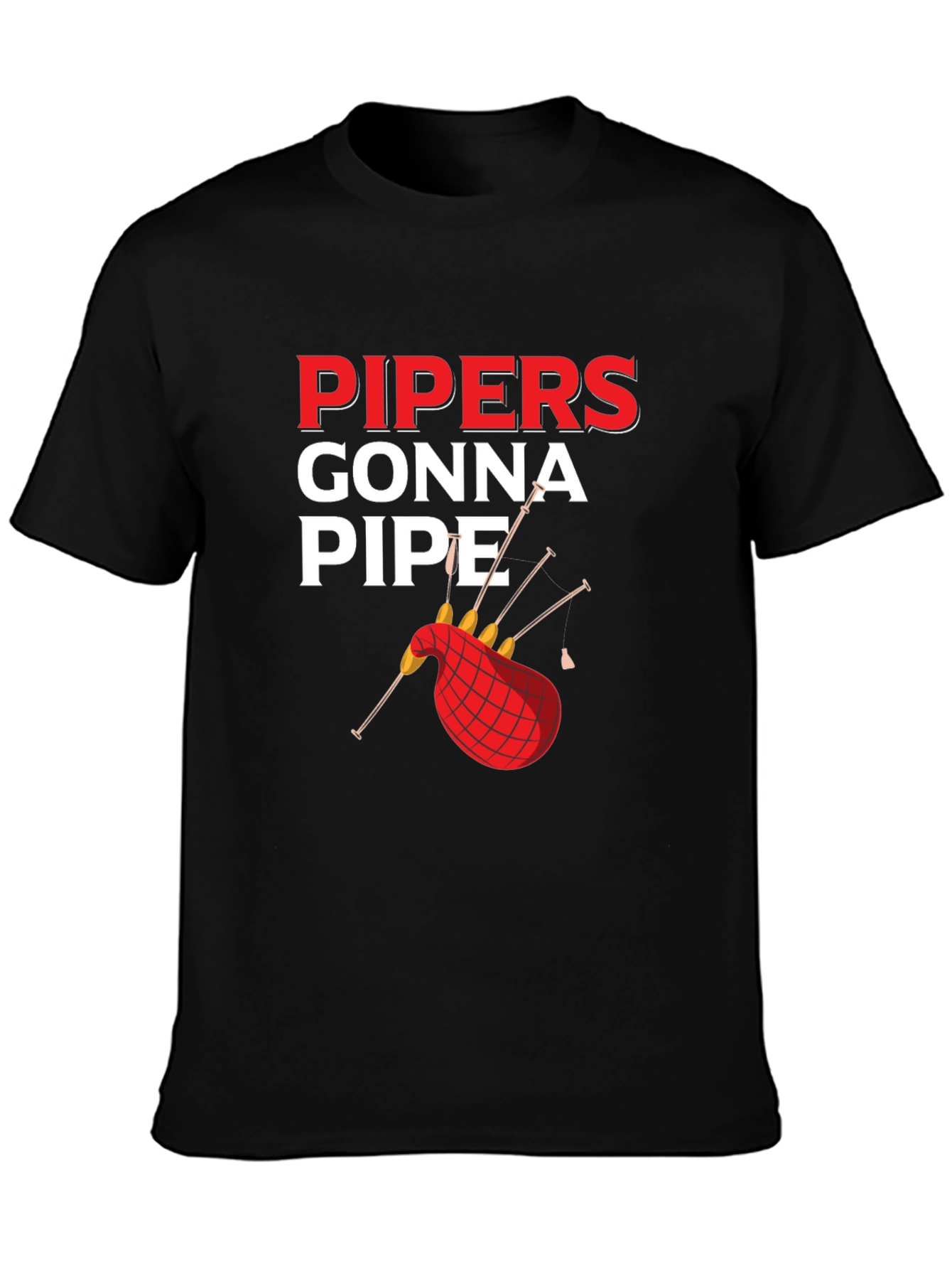 Pipers Gonna Pipe T-Shirt - Bagpipe Humor