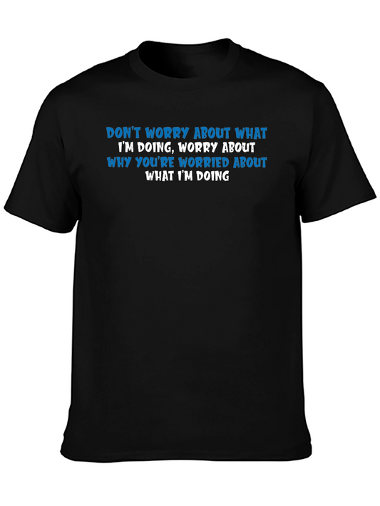 Humorous Graphic Tee: Dont Worry About What Im Doing T-Shirt