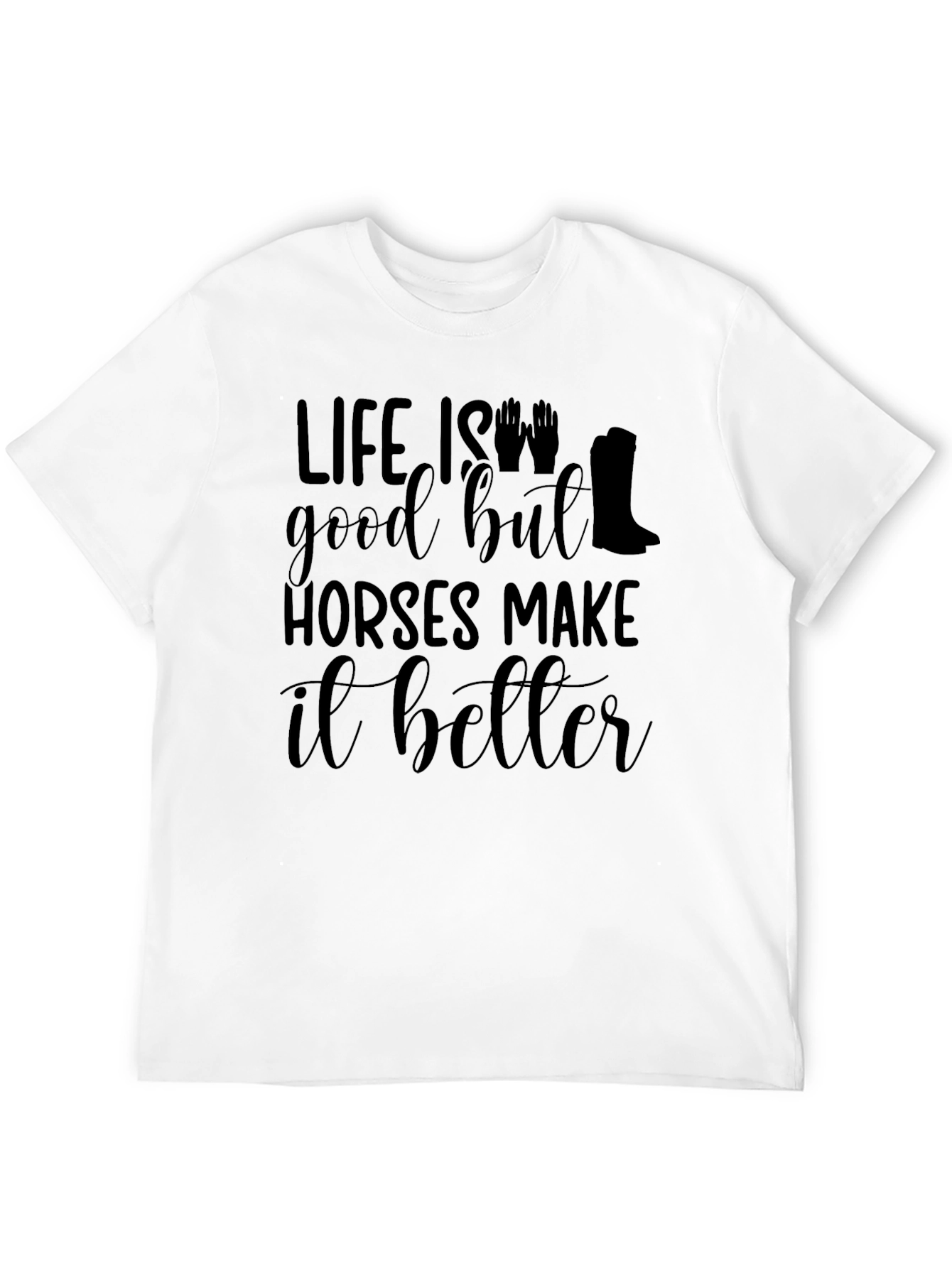 Life is Good Horses Make It Better Tee