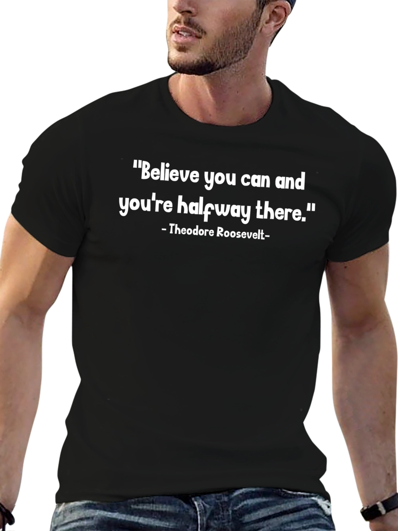 Believe You Can T-Shirt - Theodore Roosevelt Quote