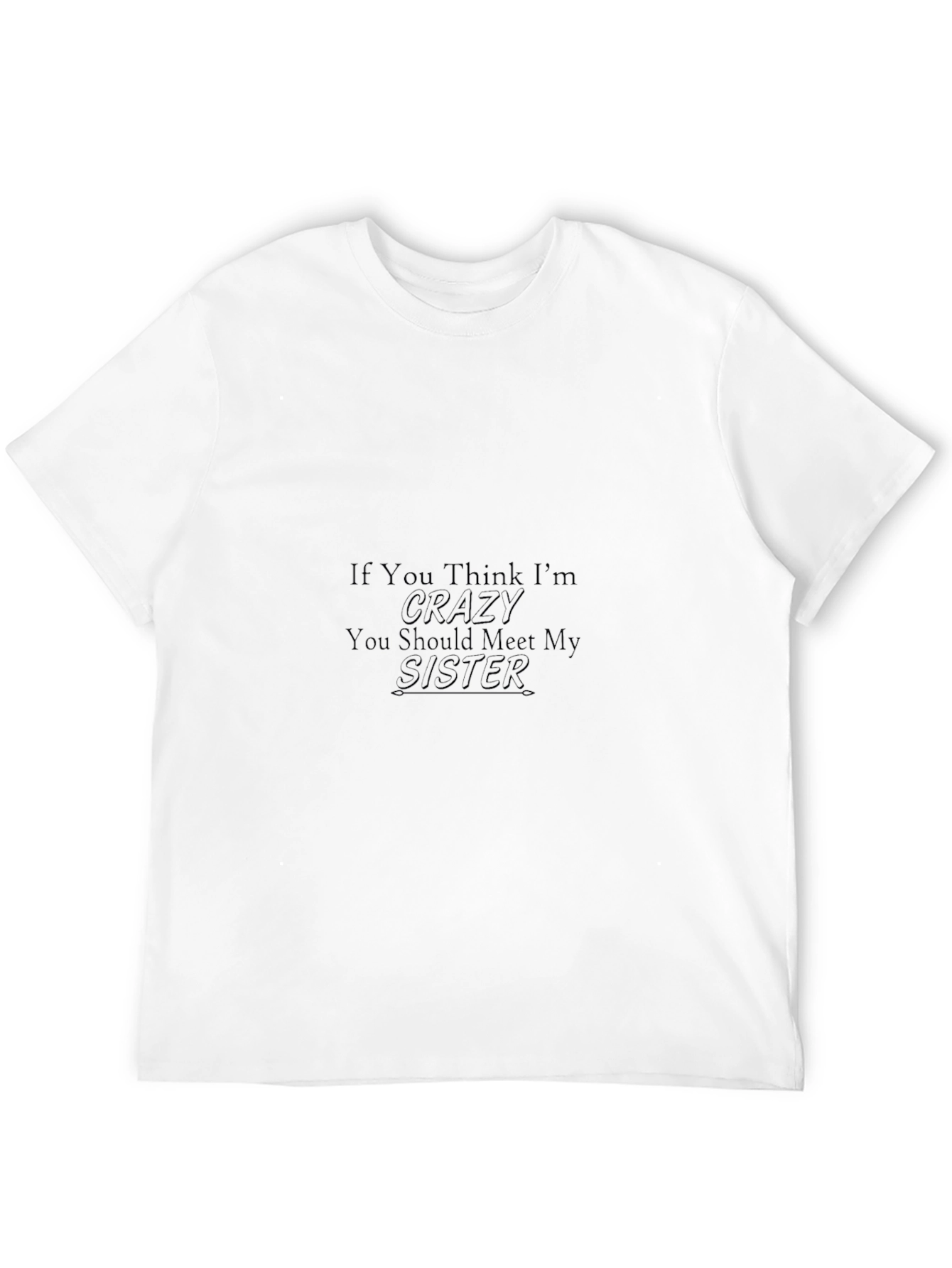 Crazy Sister T-Shirt Funny Sibling Tee