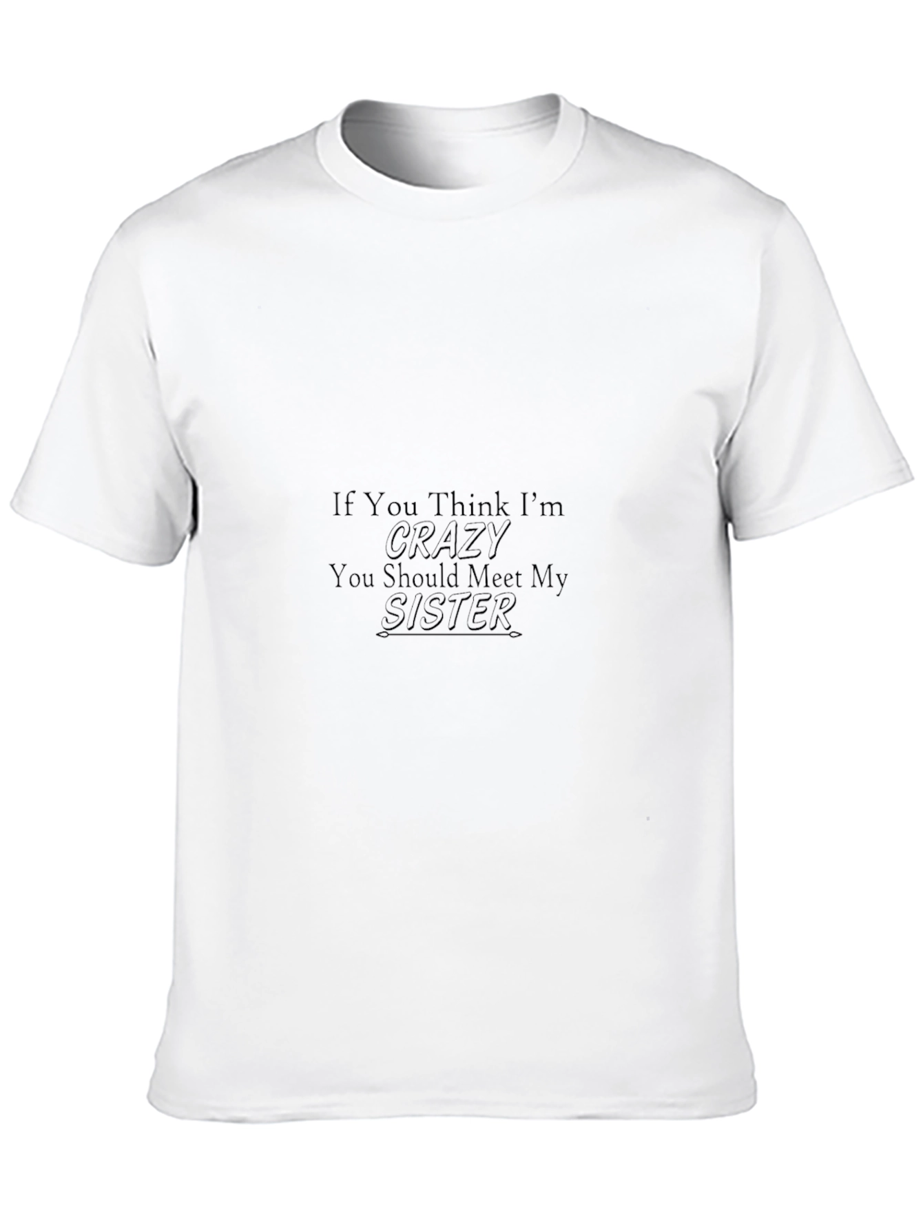Crazy Sister T-Shirt Funny Sibling Tee