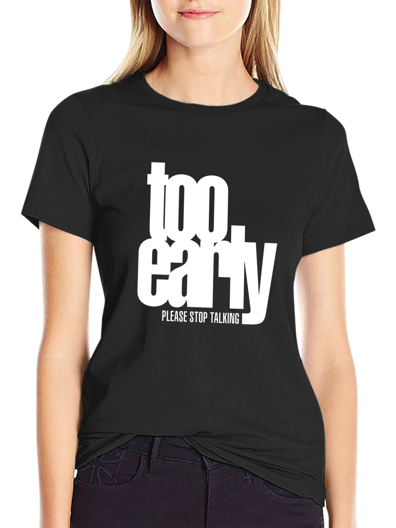 Too Early Graphic Tee - Stop Talking Please!