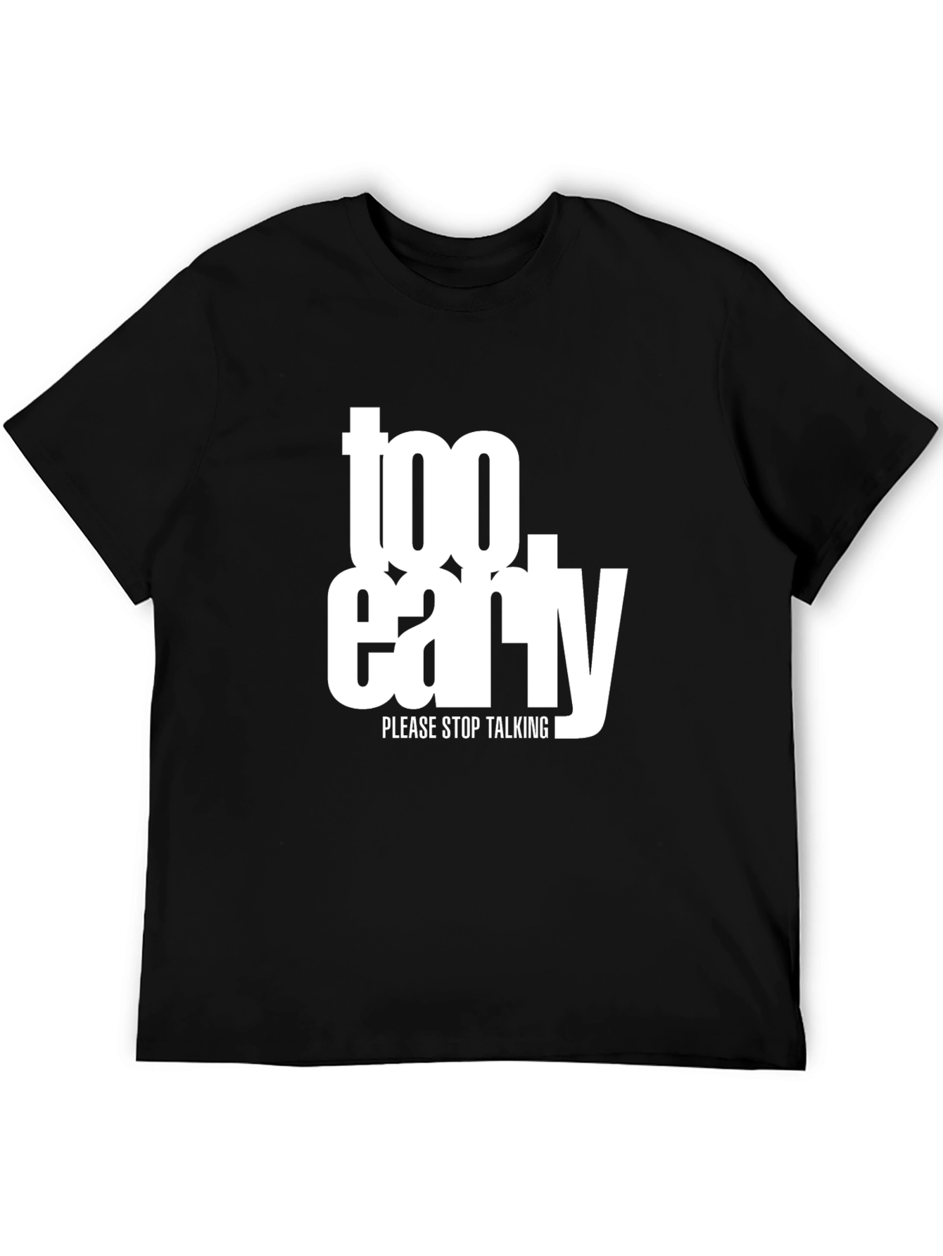Too Early Graphic Tee - Stop Talking Please!