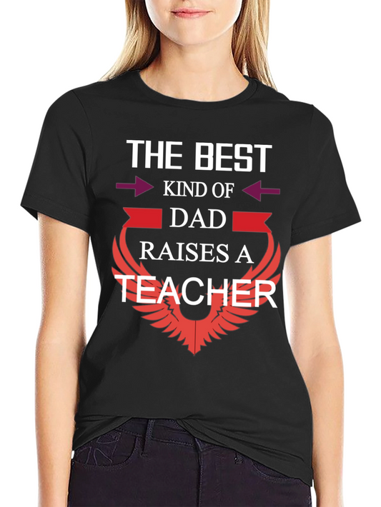 Best Dad Raises a Teacher Graphic T-Shirt