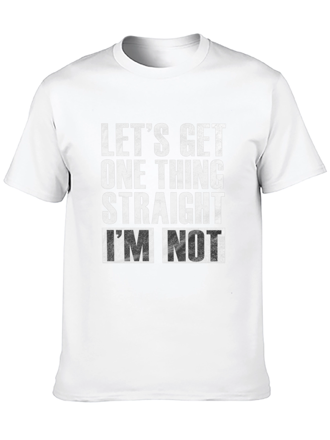 Lets Get One Thing Straight Im Not T-Shirt