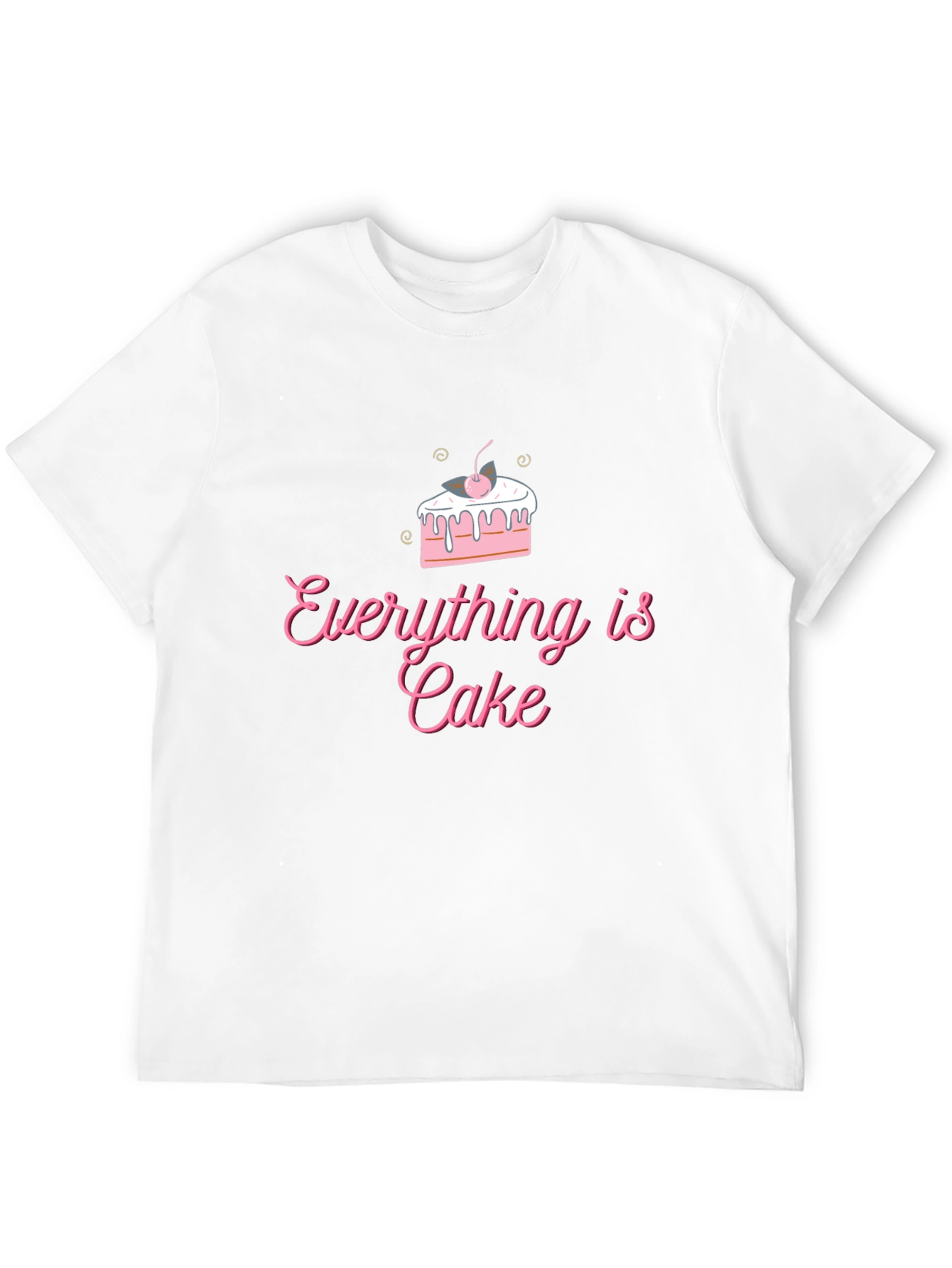 Everything is Cake T-Shirt - Fun Trendy Design