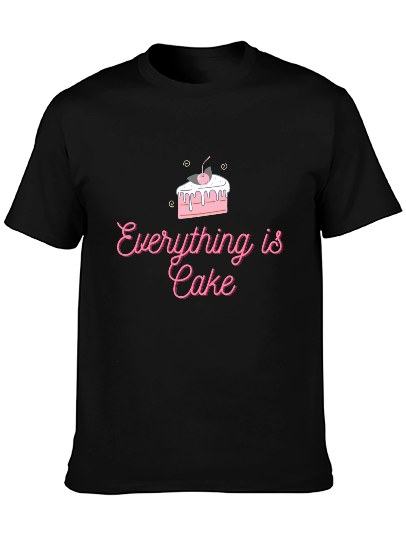Everything is Cake T-Shirt - Fun Trendy Design