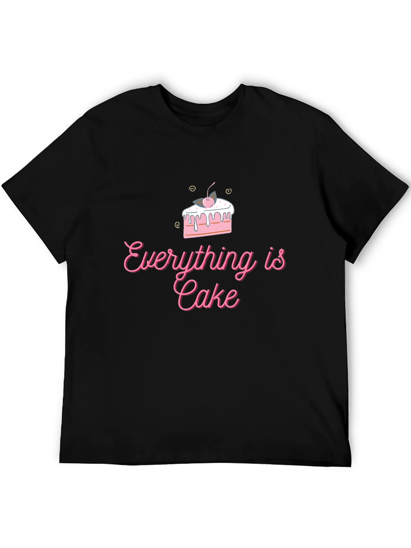 Everything is Cake T-Shirt - Fun Trendy Design