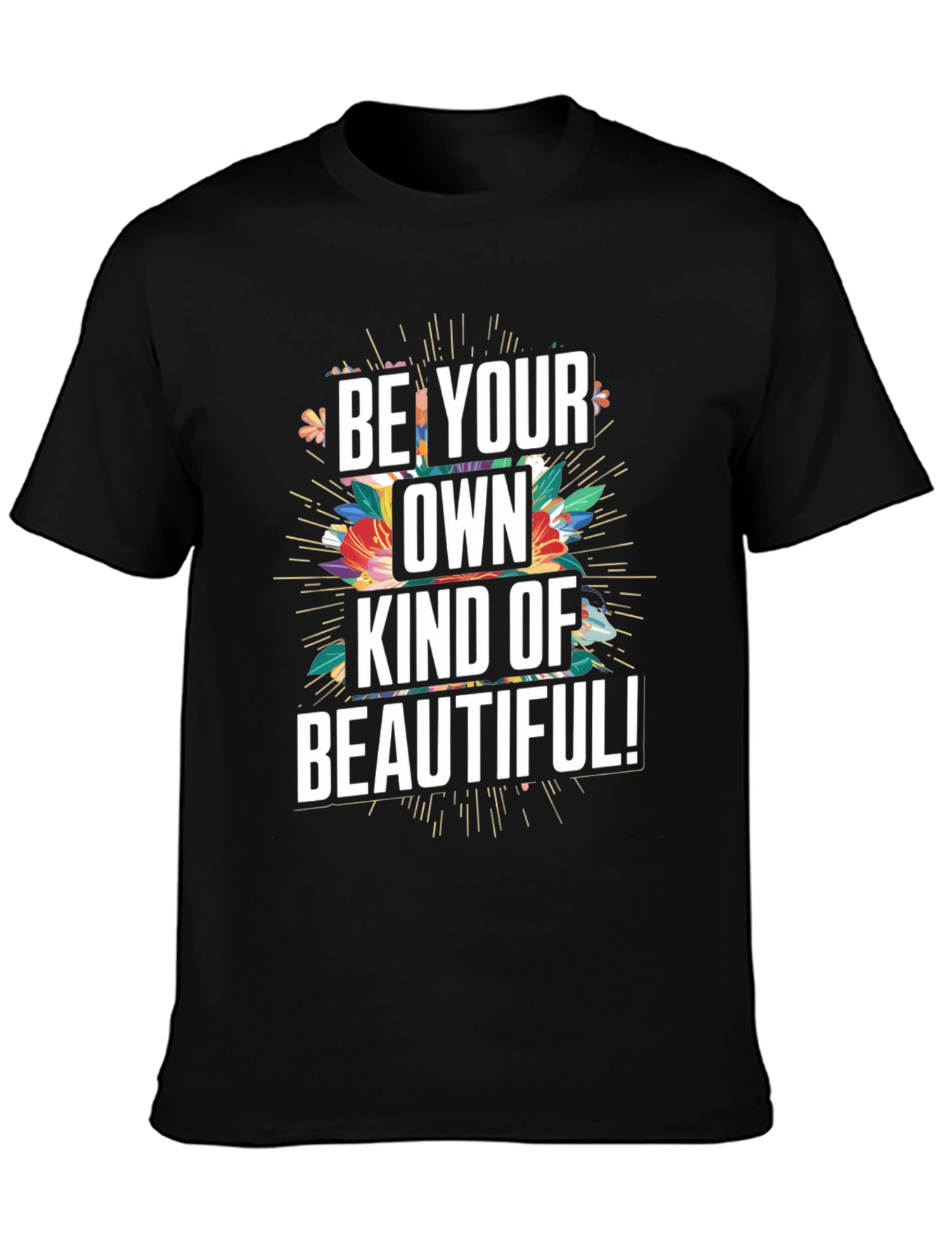 Be Your Own Kind Of Beautiful Graphic Tee