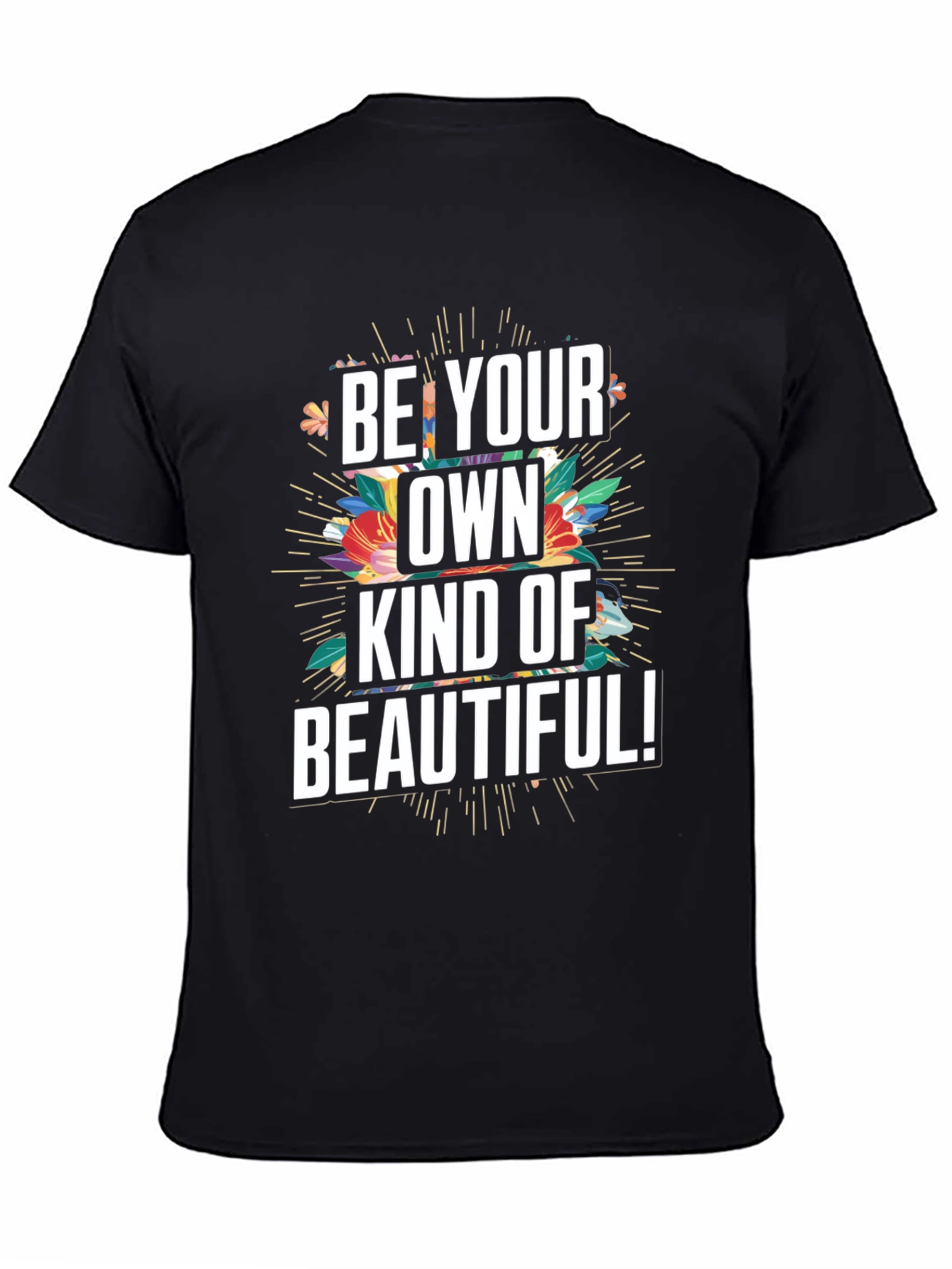 Be Your Own Kind Of Beautiful Graphic Tee