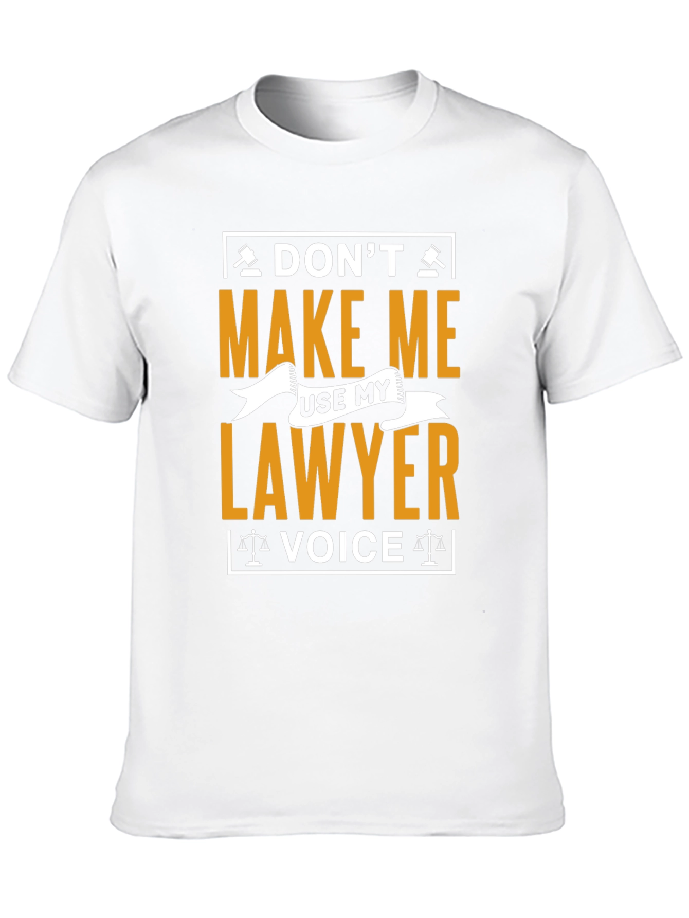 Dont Make Me Use My Lawyer Voice T-Shirt