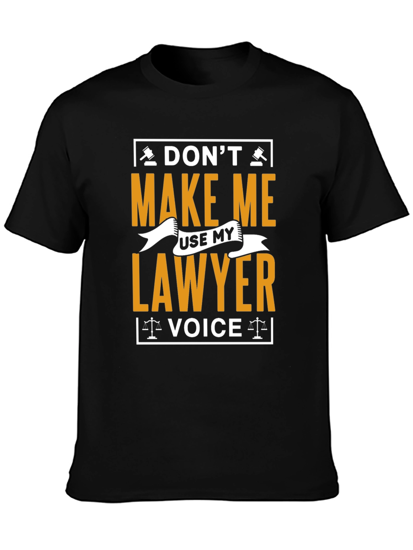 Dont Make Me Use My Lawyer Voice T-Shirt