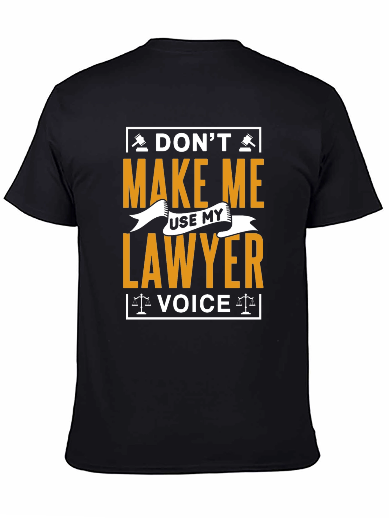 Dont Make Me Use My Lawyer Voice T-Shirt