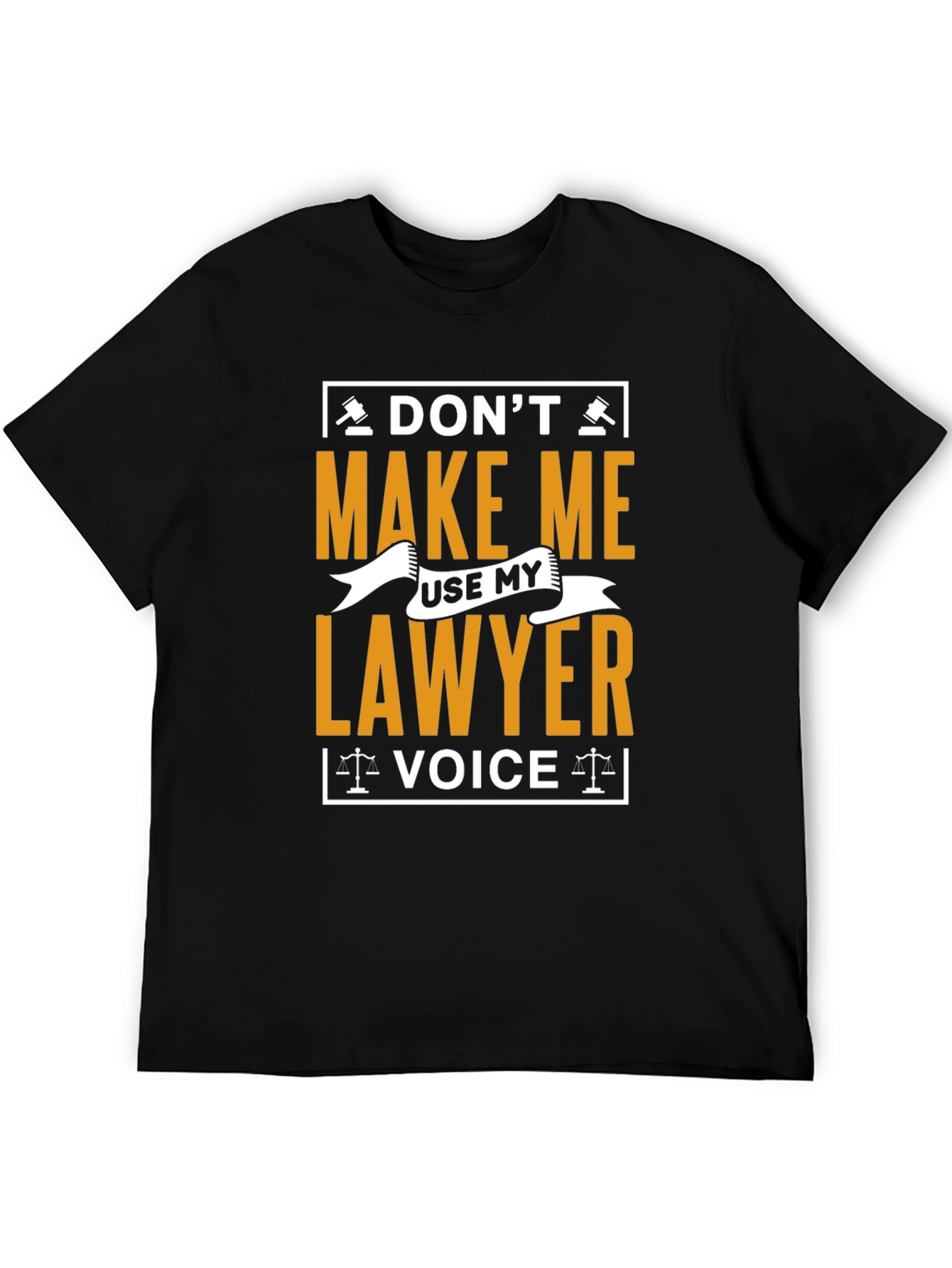 Dont Make Me Use My Lawyer Voice T-Shirt