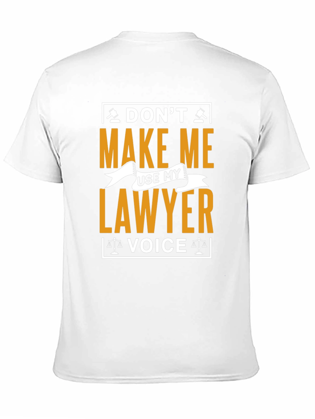 Dont Make Me Use My Lawyer Voice T-Shirt
