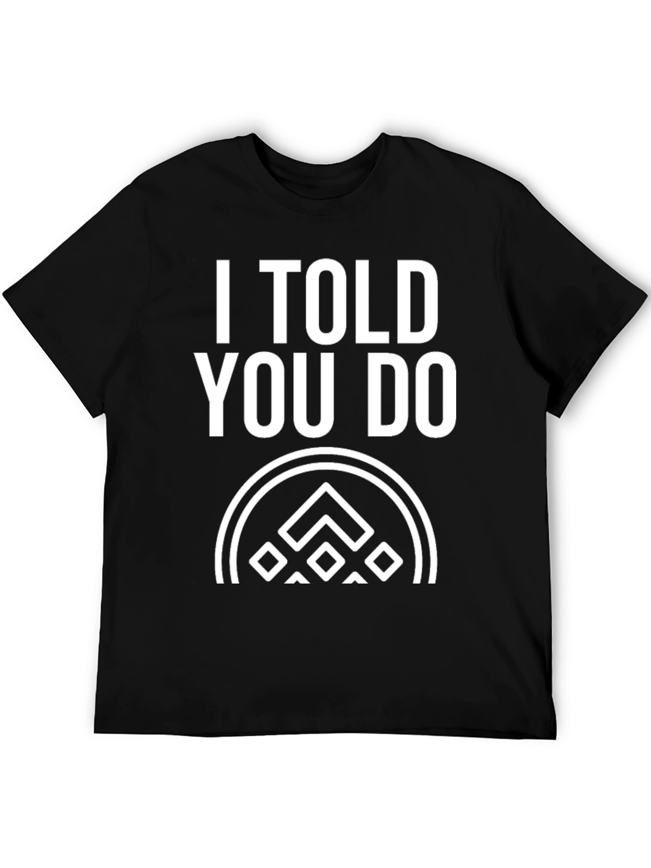 I Told You Do T-Shirt - Black Graphic Tee