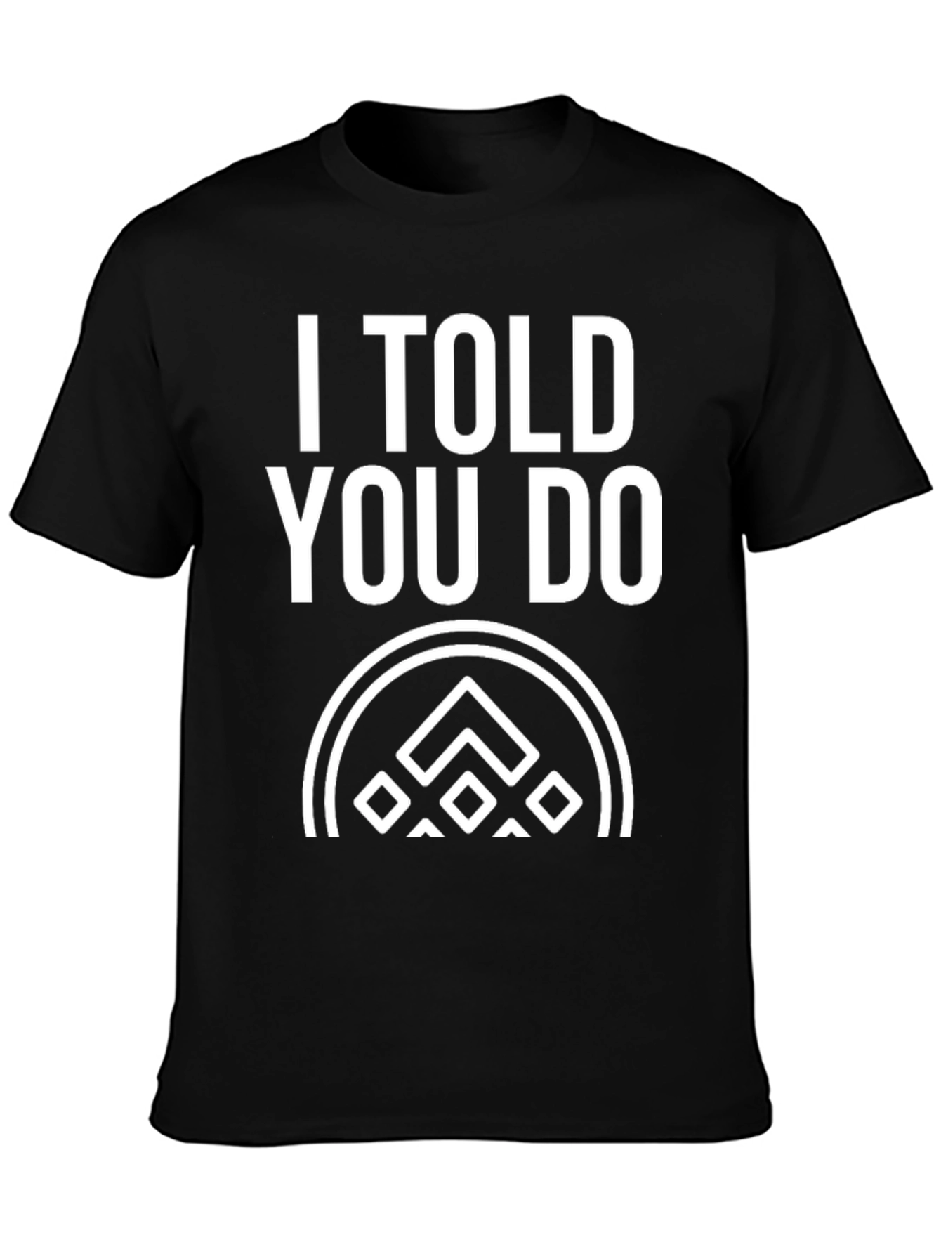 I Told You Do T-Shirt - Black Graphic Tee