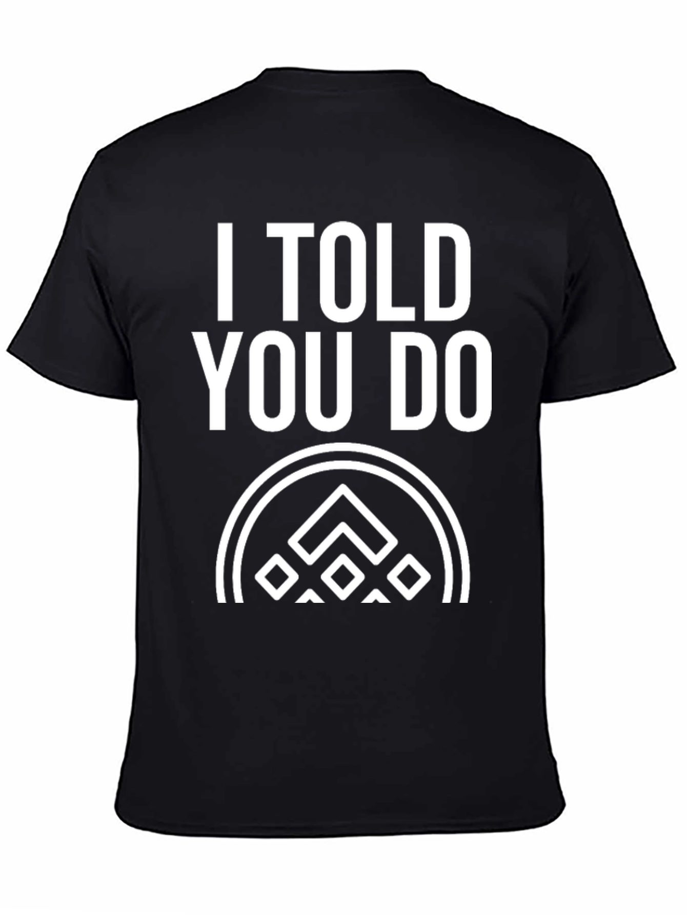 I Told You Do T-Shirt - Black Graphic Tee