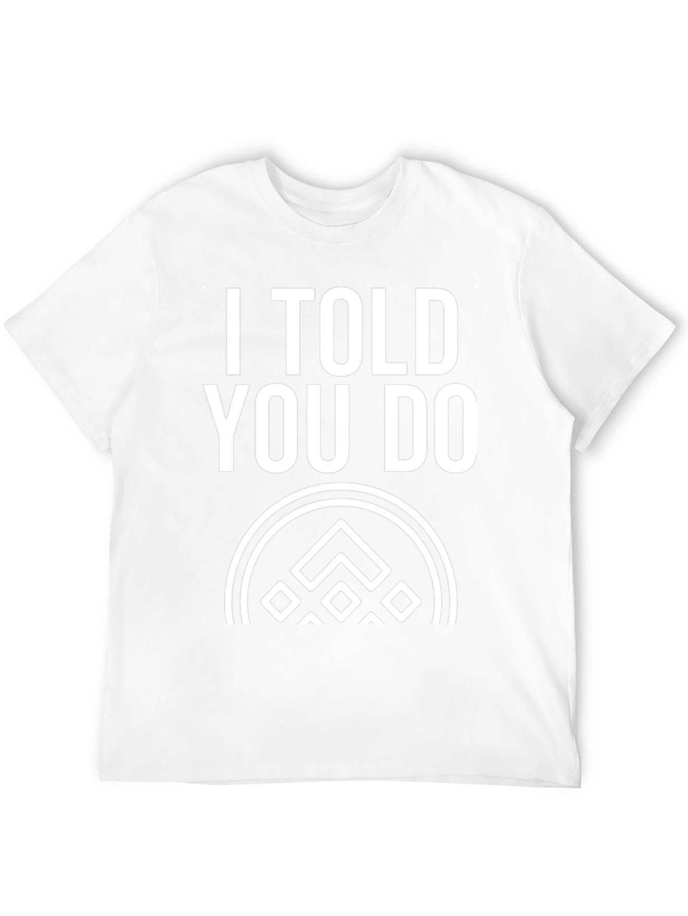 I Told You Do T-Shirt - Black Graphic Tee