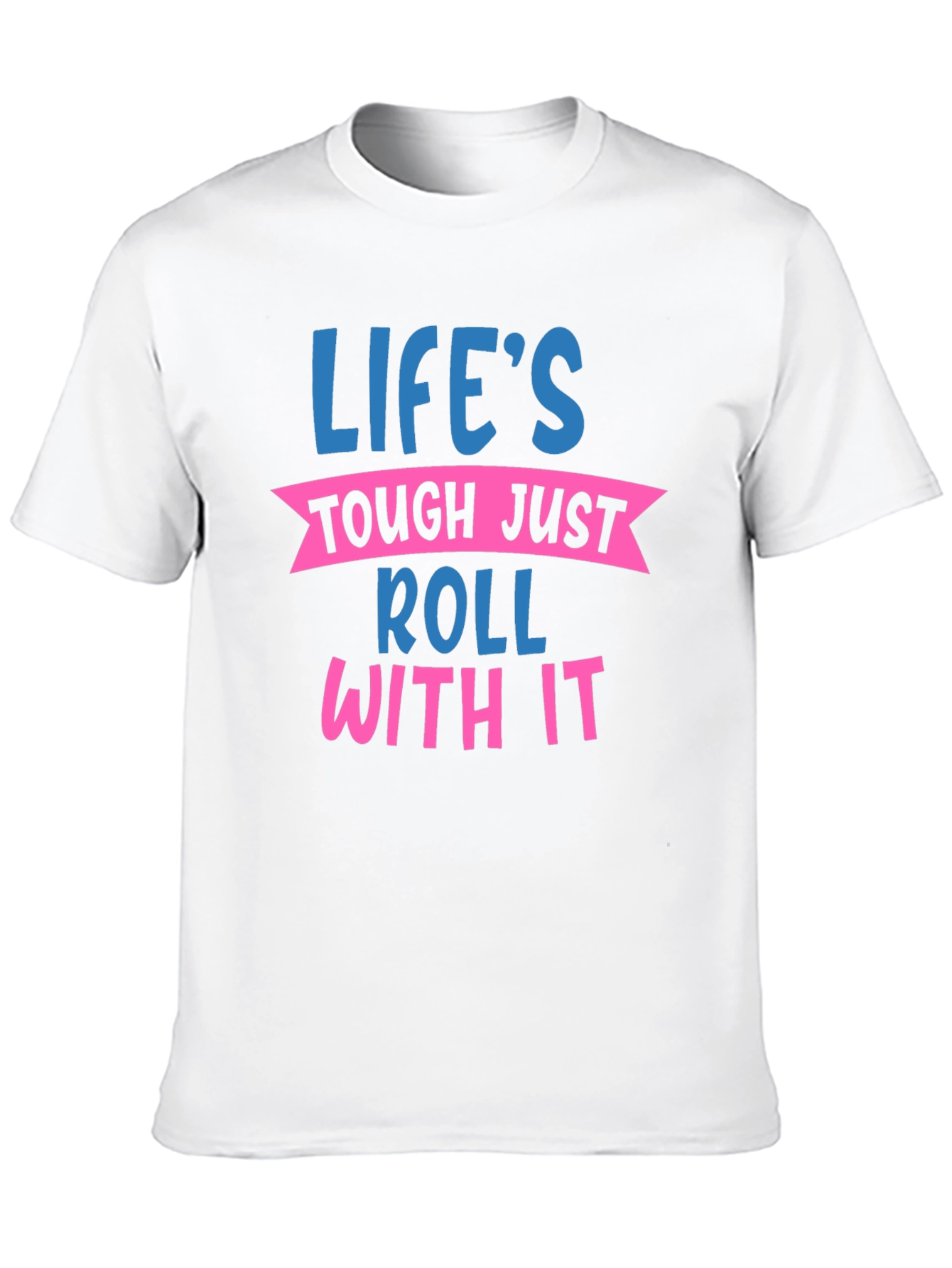 Lifes Tough Just Roll With It Graphic Tee