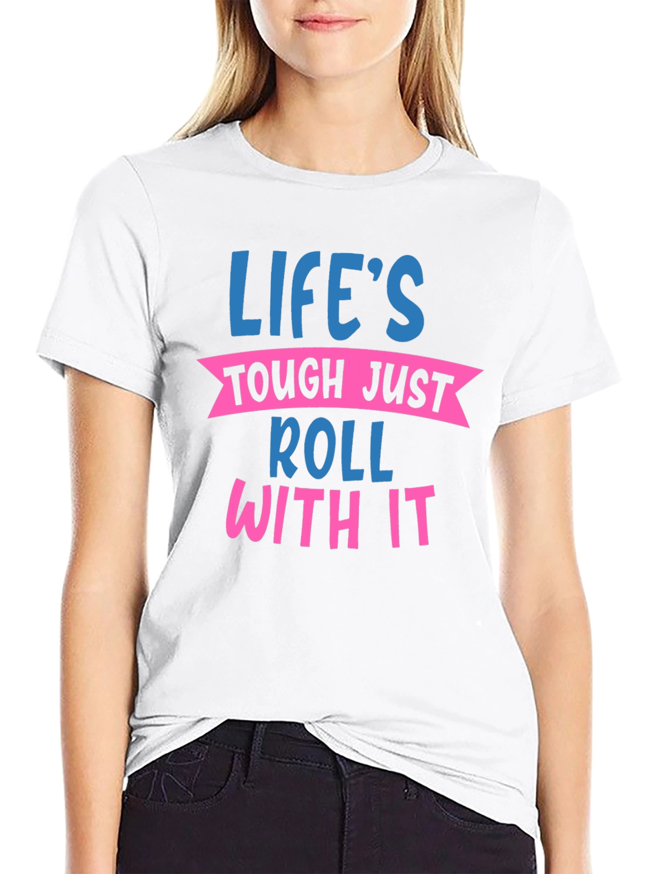 Lifes Tough Just Roll With It Graphic Tee