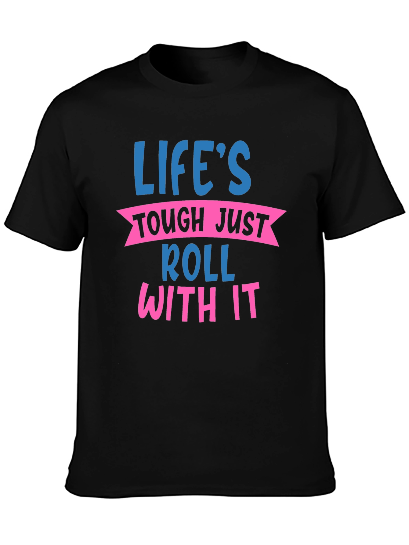 Lifes Tough Just Roll With It Graphic Tee