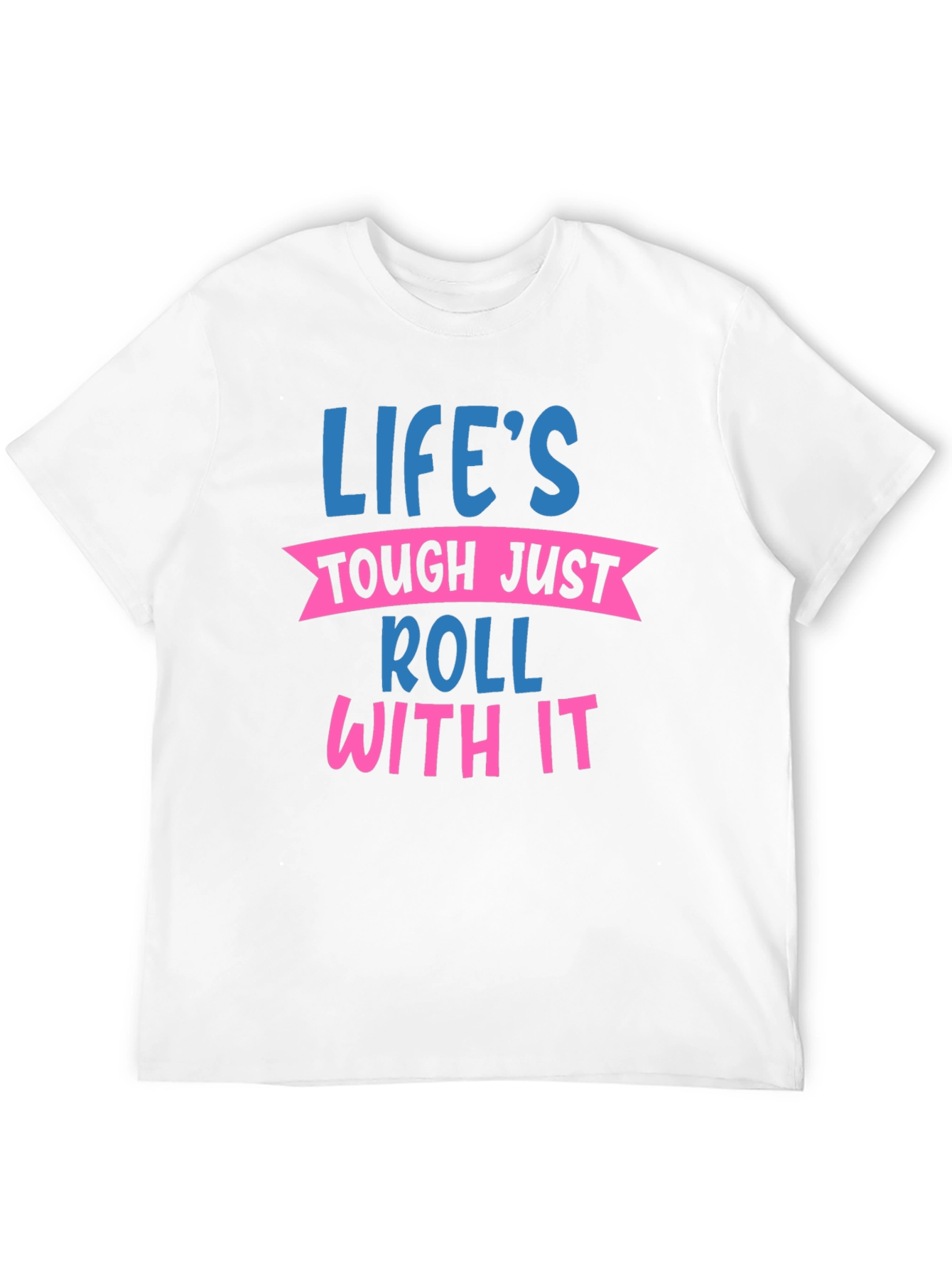 Lifes Tough Just Roll With It Graphic Tee