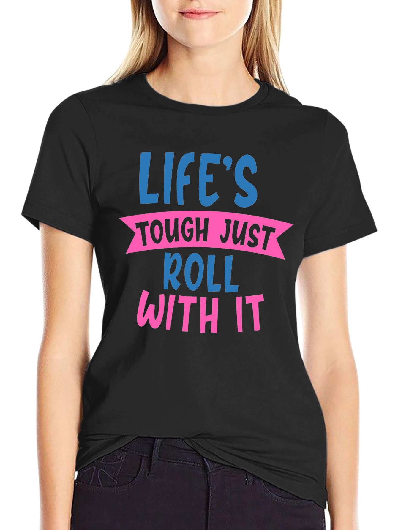 Lifes Tough Just Roll With It Graphic Tee