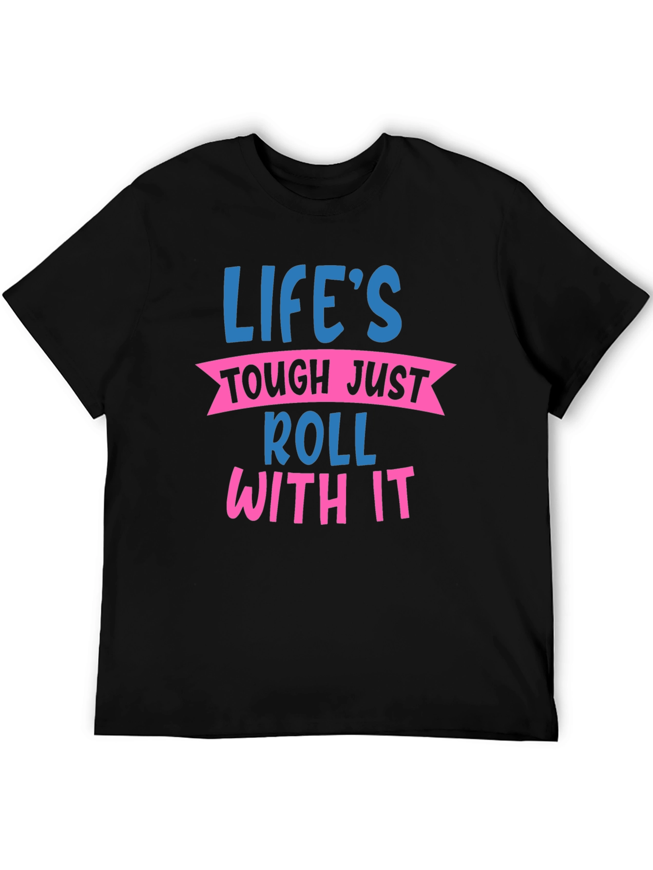 Lifes Tough Just Roll With It Graphic Tee