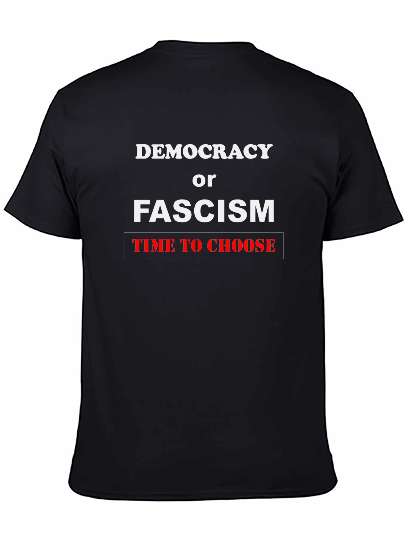 Democracy or Fascism T-Shirt: Time To Choose