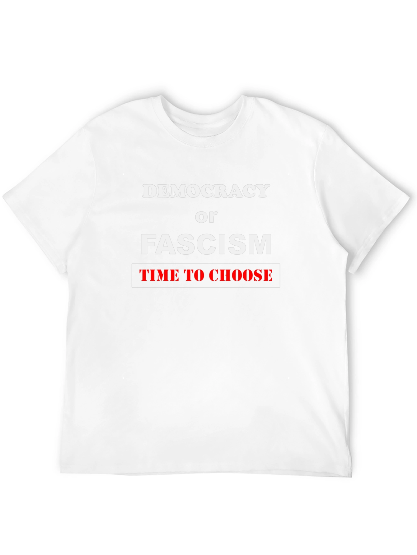 Democracy or Fascism T-Shirt: Time To Choose