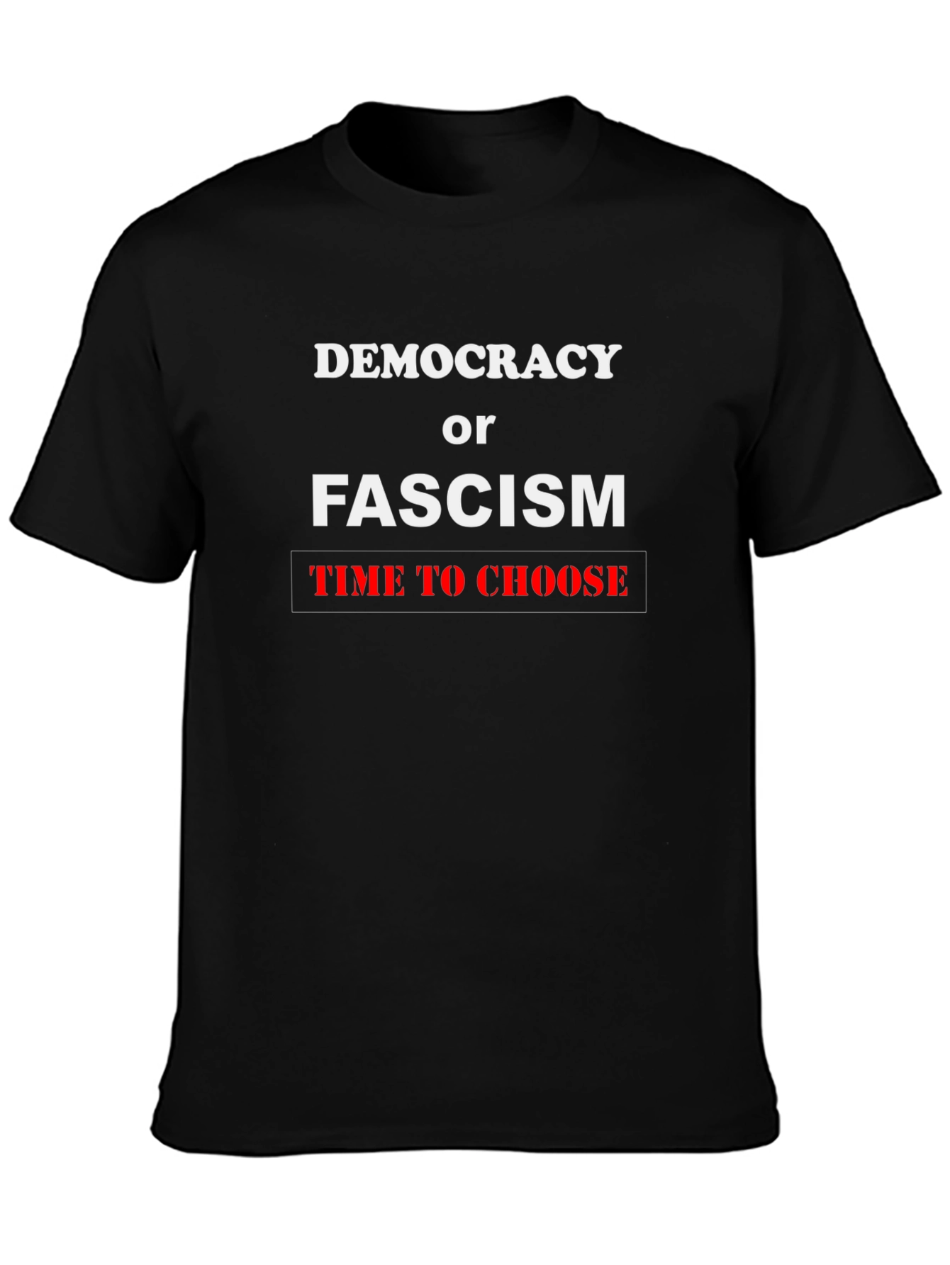 Democracy or Fascism T-Shirt: Time To Choose