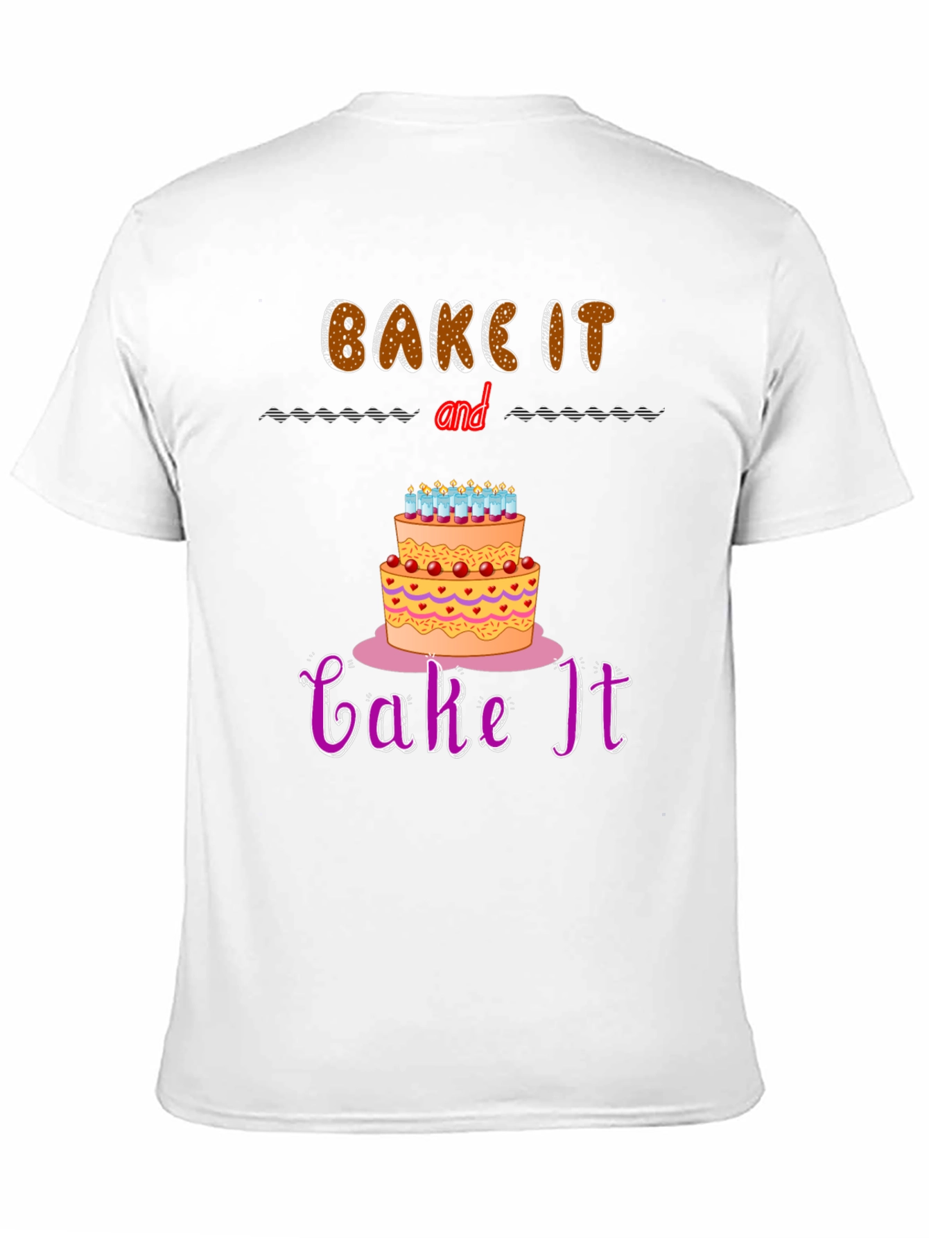 Bake It and Cake It T-Shirt