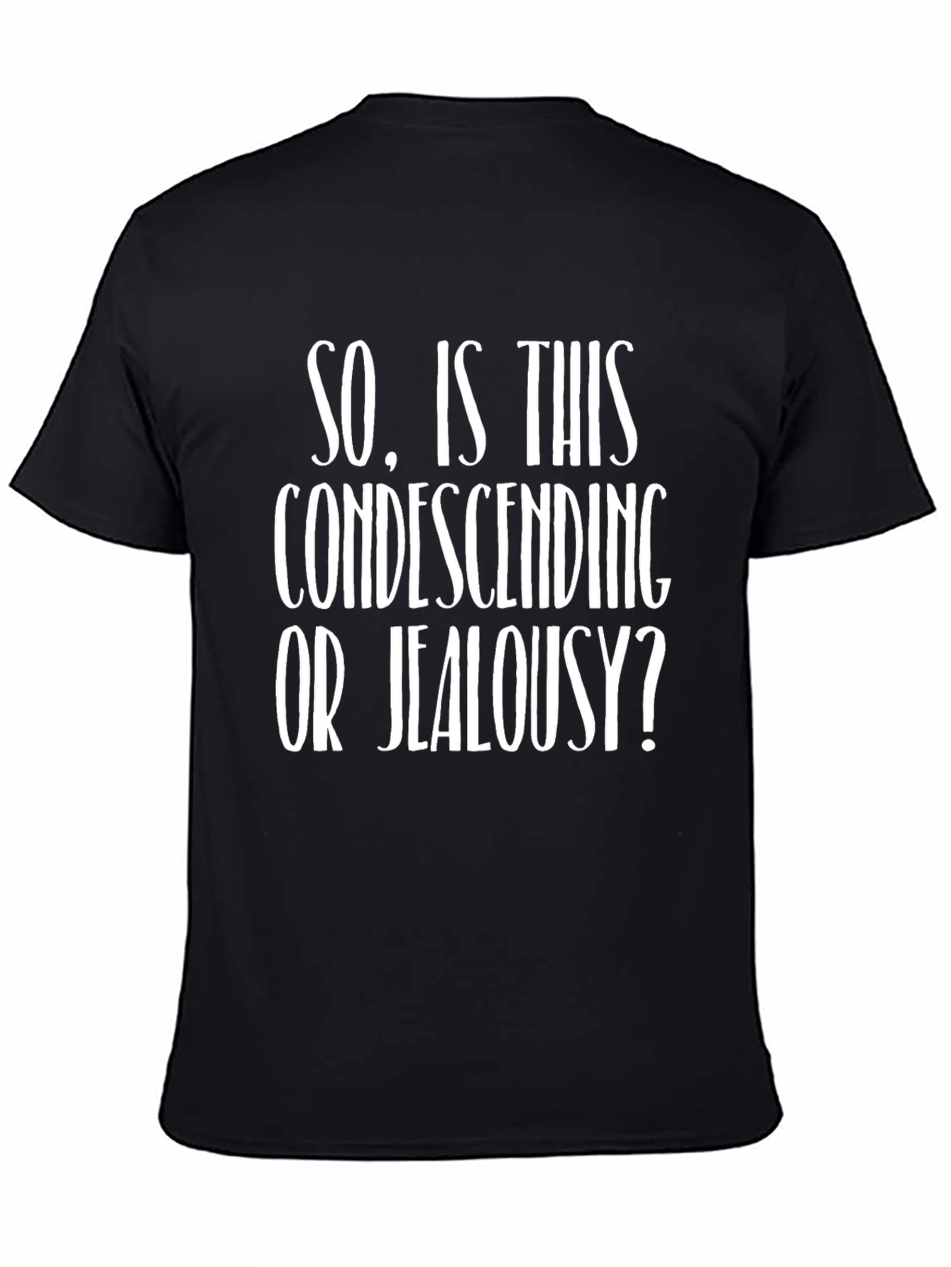 Condescending or Jealousy? Funny Graphic T-Shirt