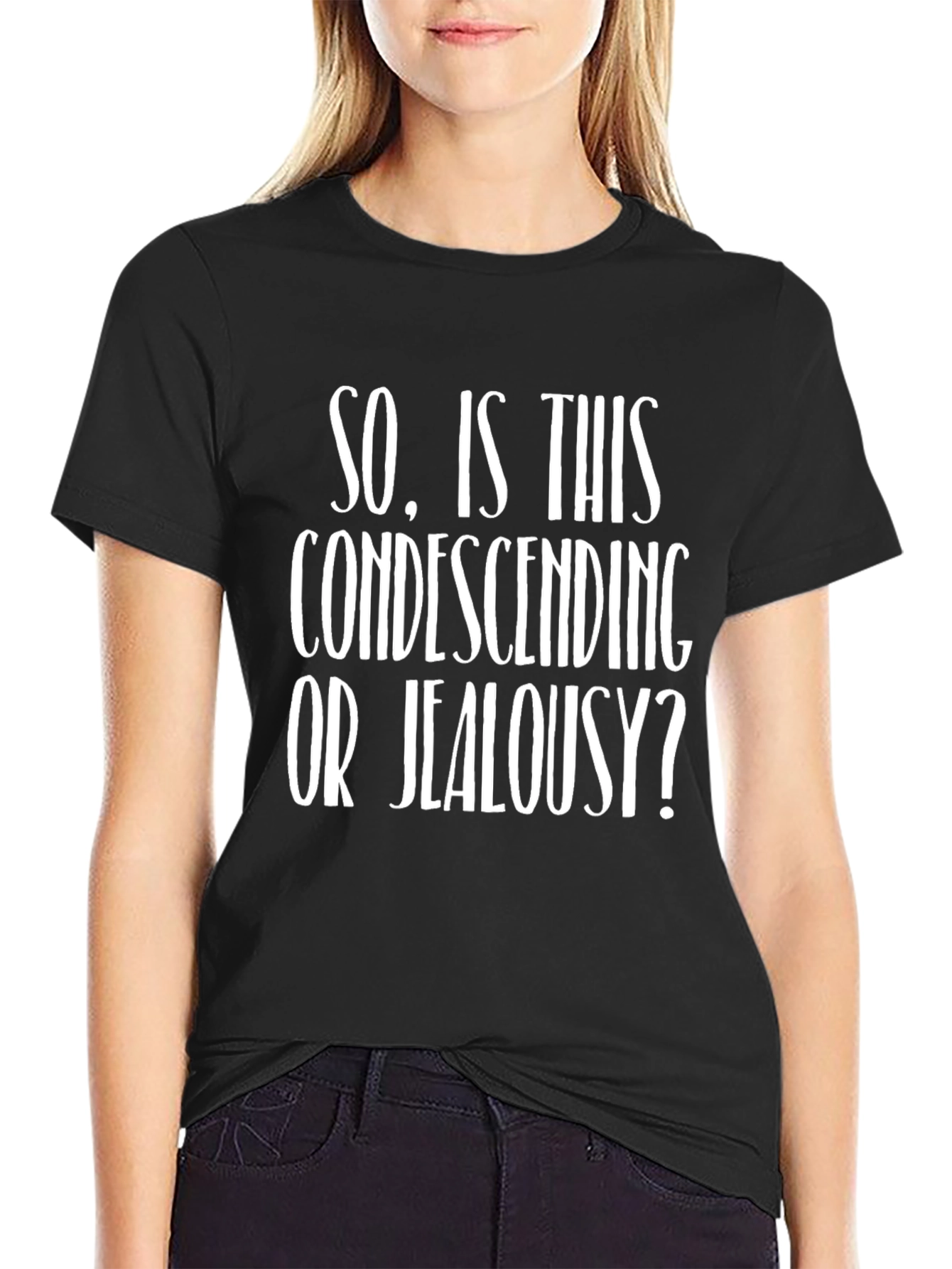 Condescending or Jealousy? Funny Graphic T-Shirt
