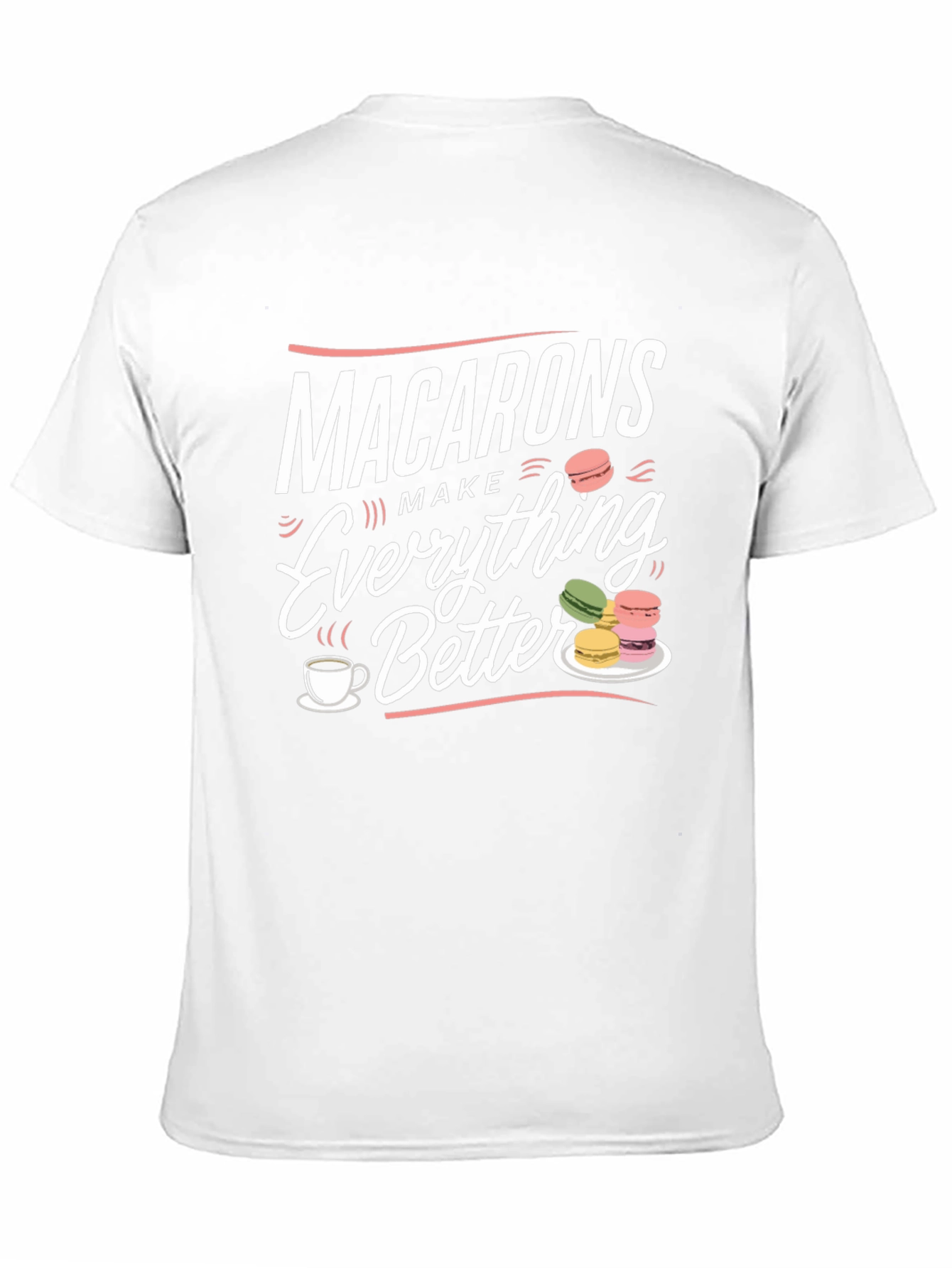 Macarons Make Everything Better T-Shirt