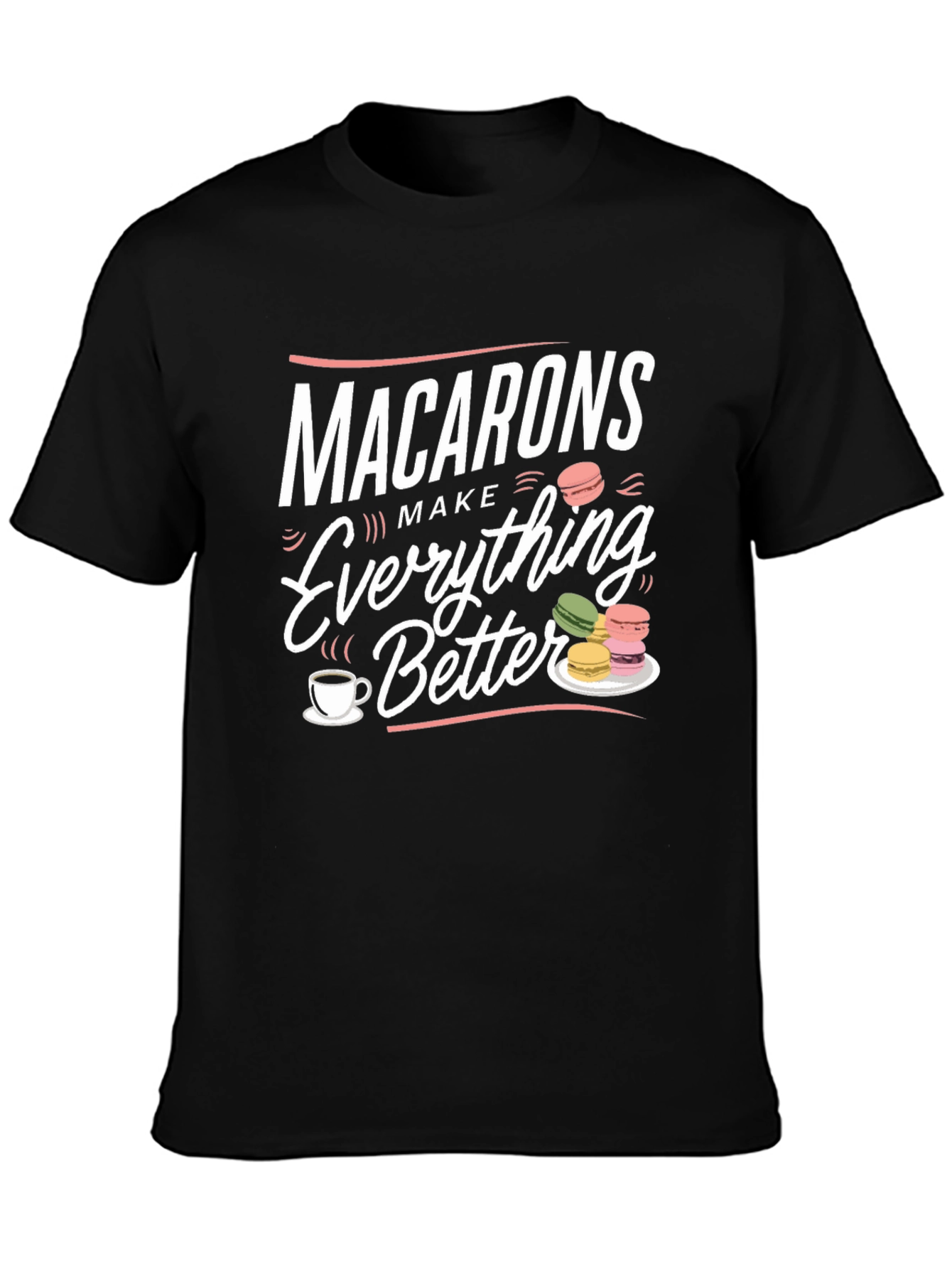 Macarons Make Everything Better T-Shirt