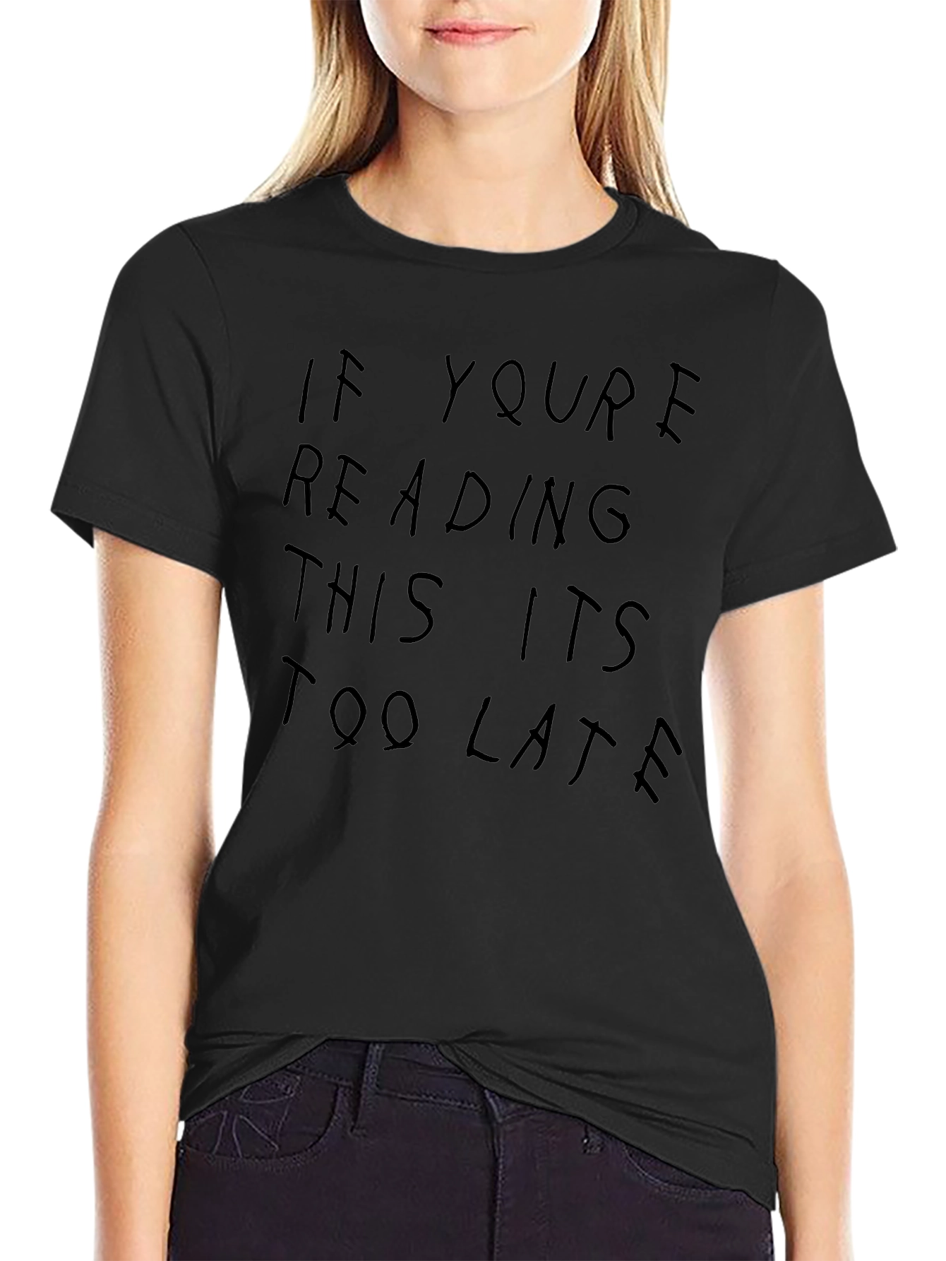 If Youre Reading This Its Too Late Graphic Tee